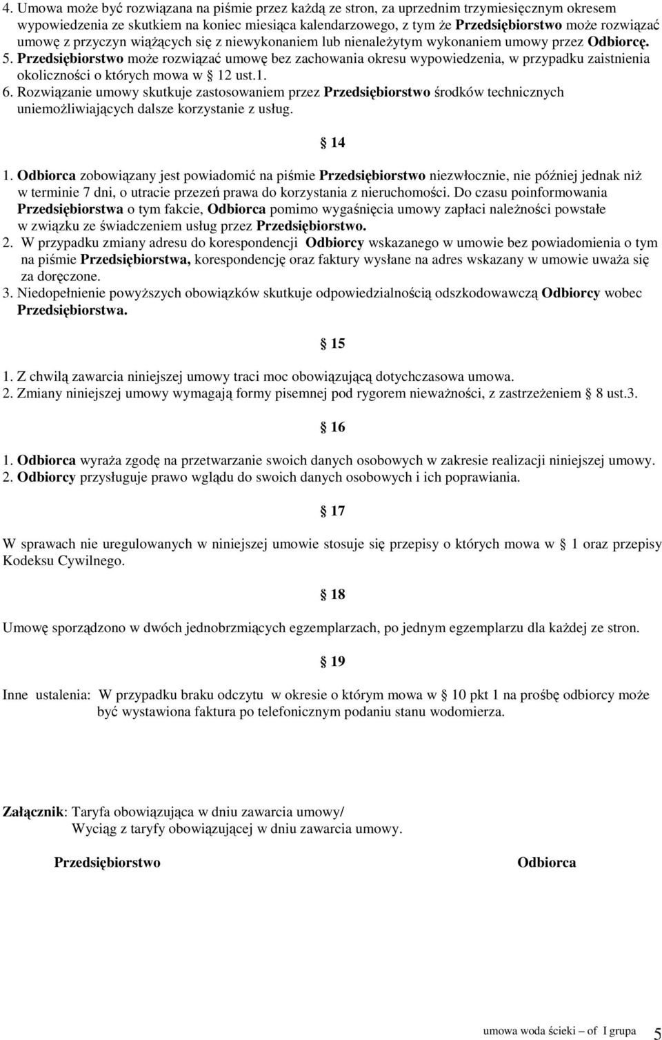 Przedsiębiorstwo moŝe rozwiązać umowę bez zachowania okresu wypowiedzenia, w przypadku zaistnienia okoliczności o których mowa w 12 ust.1. 6.