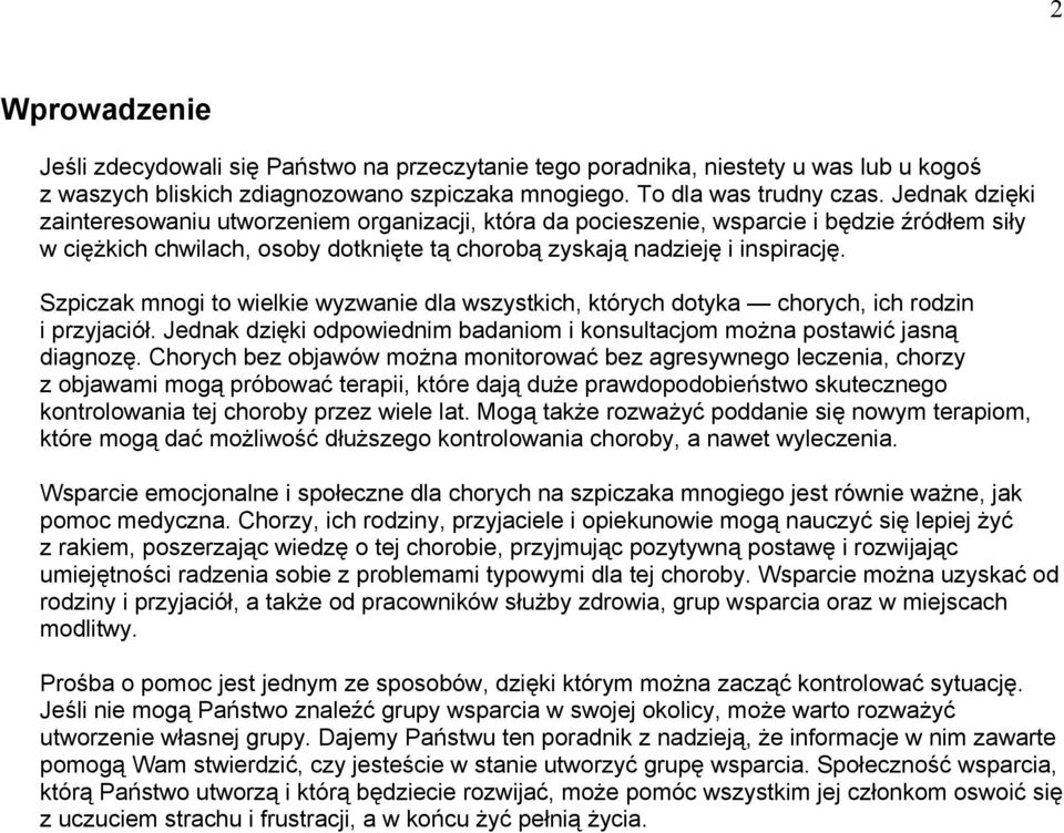 Szpiczak mnogi to wielkie wyzwanie dla wszystkich, których dotyka chorych, ich rodzin i przyjaciół. Jednak dzięki odpowiednim badaniom i konsultacjom można postawić jasną diagnozę.