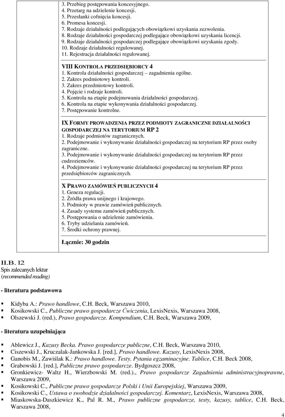 Rodzaje działalności gospodarczej podlegające obowiązkowi uzyskania zgody. 10. Rodzaje działalności regulowanej. 11. Rejestracja działalności regulowanej. VIII KONTROLA PRZEDSIĘBIORCY 4 1.