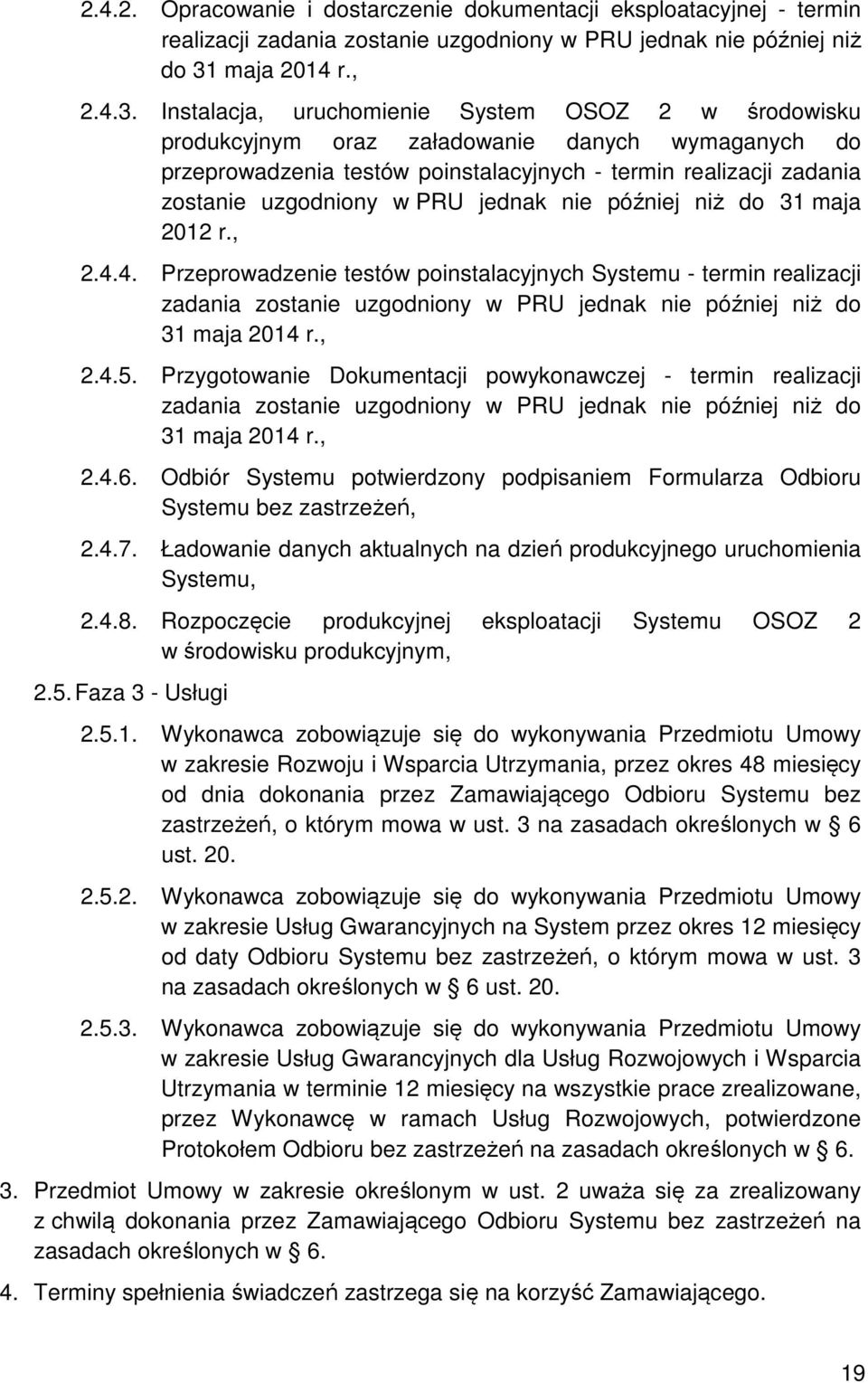 Instalacja, uruchomienie System OSOZ 2 w środowisku produkcyjnym oraz załadowanie danych wymaganych do przeprowadzenia testów poinstalacyjnych - termin realizacji zadania zostanie uzgodniony w PRU