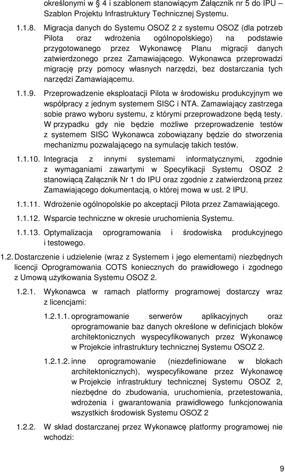 Zamawiającego. Wykonawca przeprowadzi migrację przy pomocy własnych narzędzi, bez dostarczania tych narzędzi Zamawiającemu. 1.1.9.