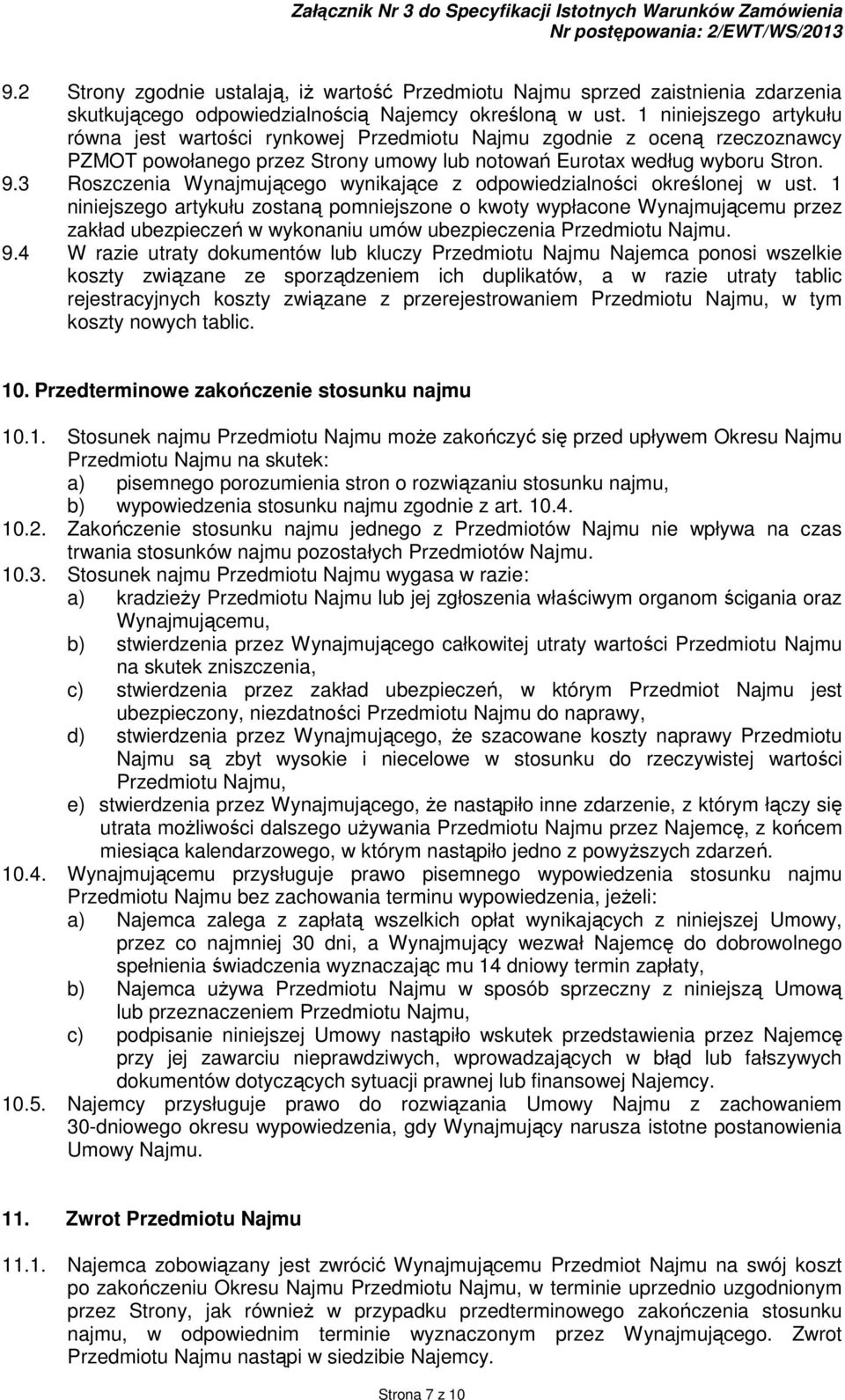 1 niniejszego artykułu równa jest wartości rynkowej Przedmiotu Najmu zgodnie z oceną rzeczoznawcy PZMOT powołanego przez Strony umowy lub notowań Eurotax według wyboru Stron. 9.