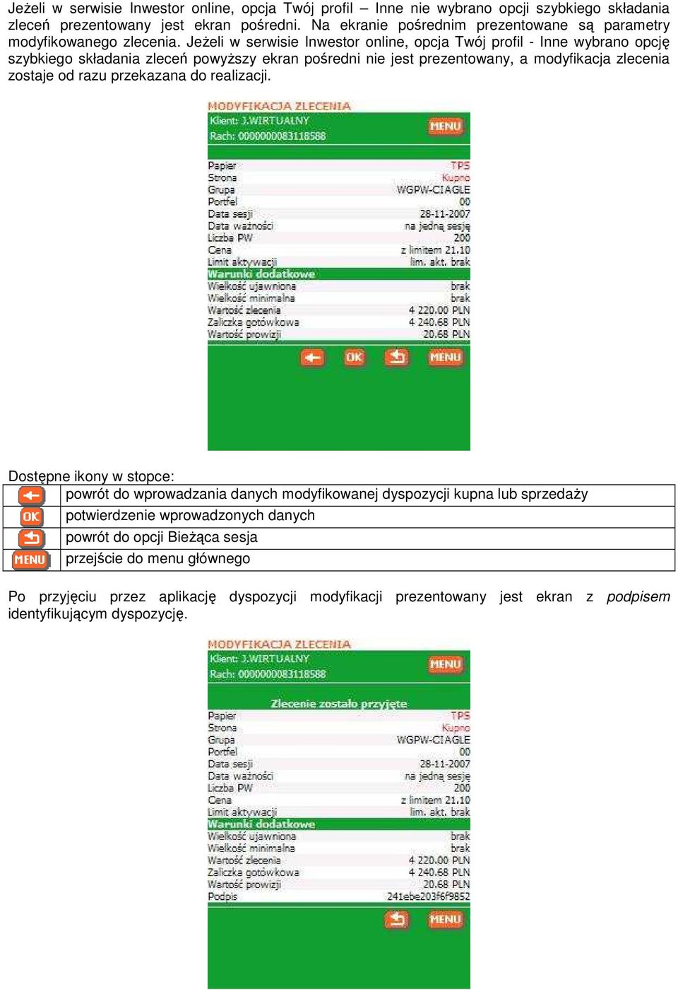 JeŜeli w serwisie Inwestor online, opcja Twój profil - Inne wybrano opcję szybkiego składania zleceń powyŝszy ekran pośredni nie jest prezentowany, a modyfikacja