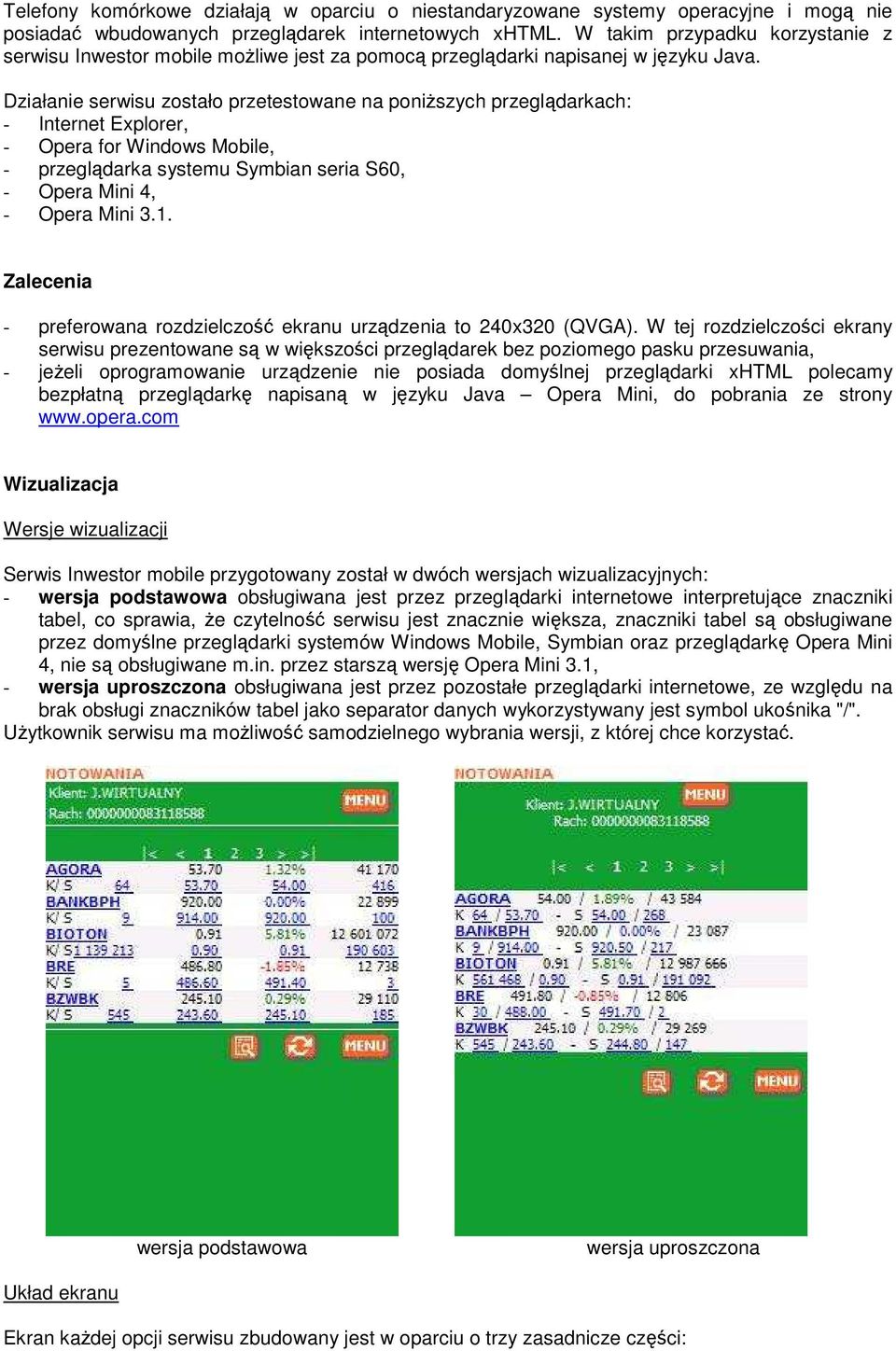 Działanie serwisu zostało przetestowane na poniŝszych przeglądarkach: - Internet Explorer, - Opera for Windows Mobile, - przeglądarka systemu Symbian seria S60, - Opera Mini 4, - Opera Mini 3.1.