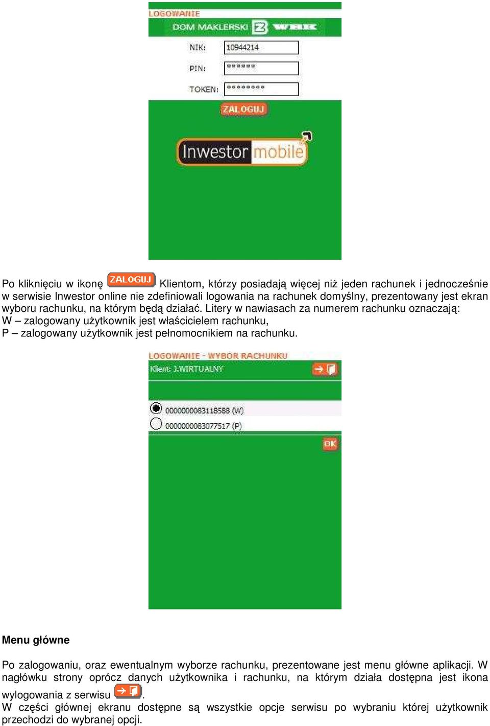 Litery w nawiasach za numerem rachunku oznaczają: W zalogowany uŝytkownik jest właścicielem rachunku, P zalogowany uŝytkownik jest pełnomocnikiem na rachunku.