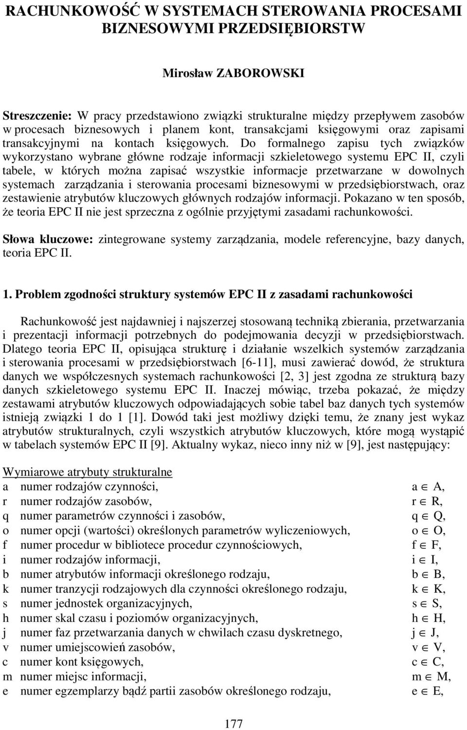 Do formalnego zapisu tych związków wykorzystano wybrane główne rodzaje informacji szkieletowego systemu EPC II, czyli tabele, w których można zapisać wszystkie informacje przetwarzane w dowolnych