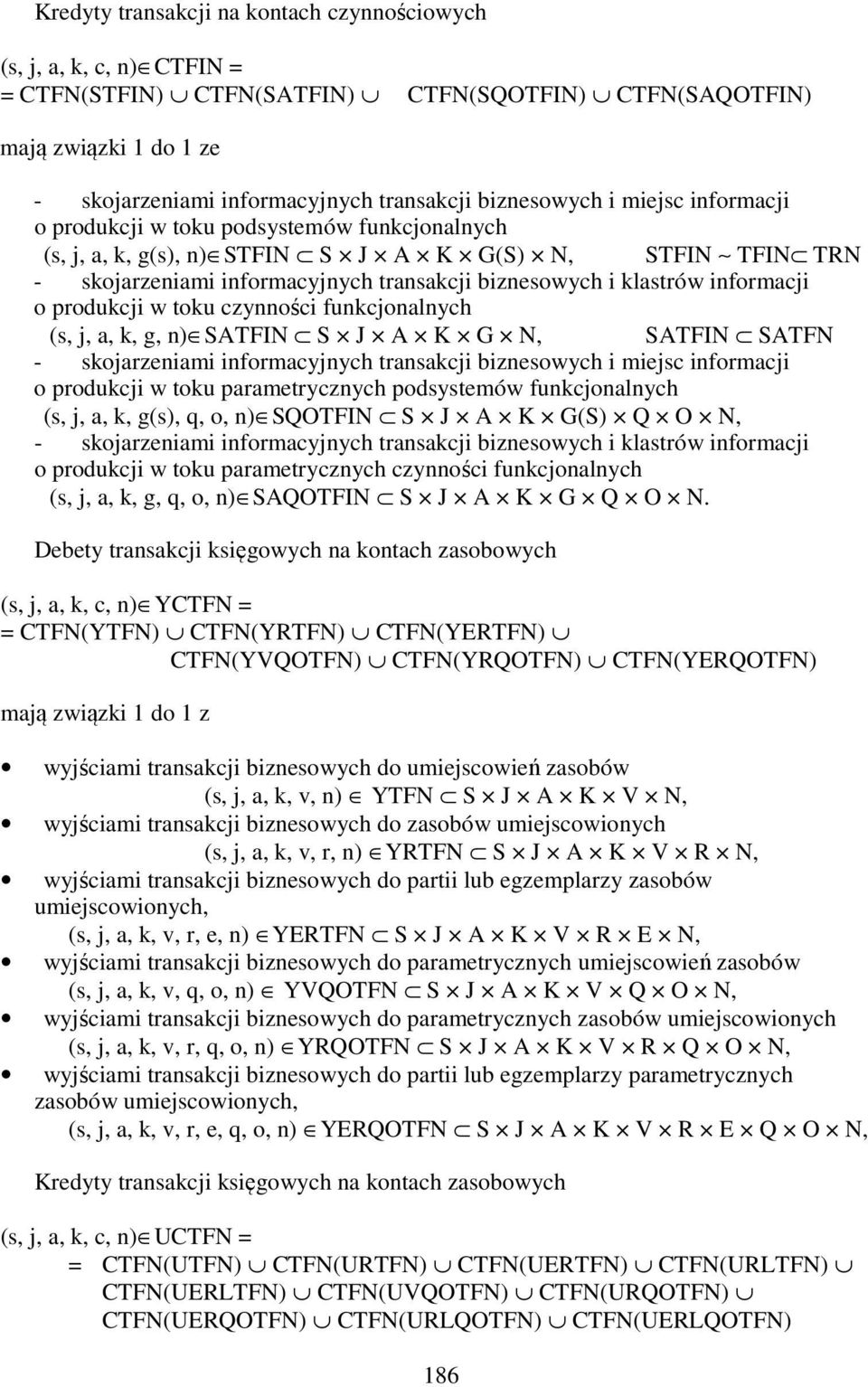 klastrów informacji o produkcji w toku czynności funkcjonalnych (s, j, a, k, g, n) SATFIN S J A K G N, SATFIN SATFN - skojarzeniami informacyjnych transakcji biznesowych i miejsc informacji o