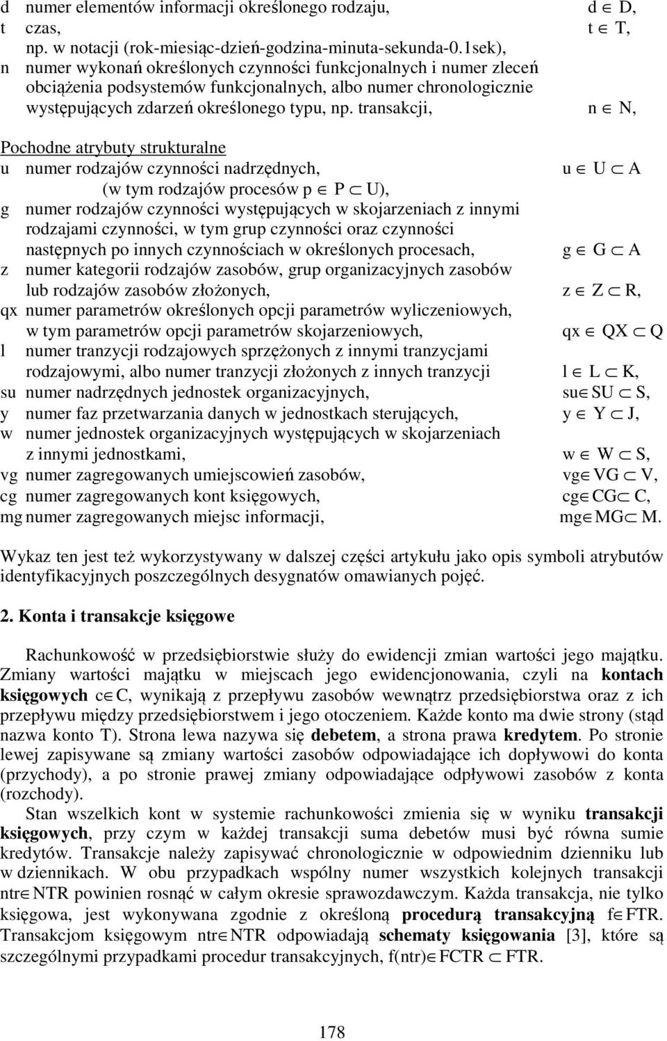 transakcji, n N, Pochodne atrybuty strukturalne u numer rodzajów czynności nadrzędnych, u U A (w tym rodzajów procesów p P U), g numer rodzajów czynności występujących w skojarzeniach z innymi