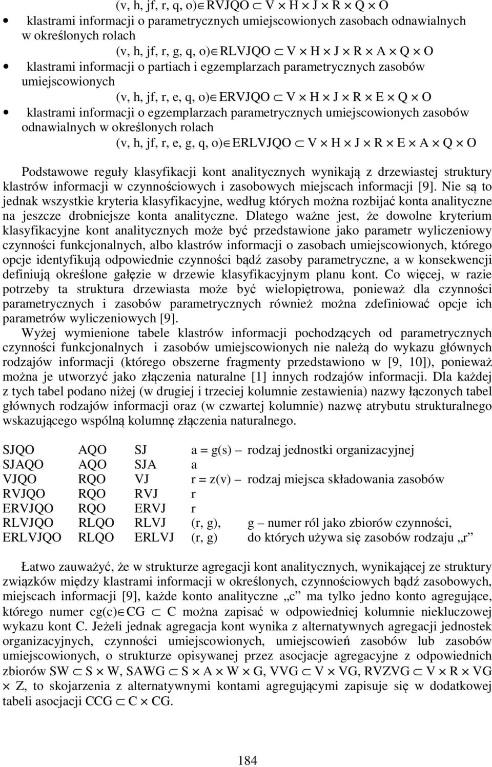 odnawialnych w określonych rolach (v, h, jf, r, e, g, q, o) ERLVJQO V H J R E A Q O Podstawowe reguły klasyfikacji kont analitycznych wynikają z drzewiastej struktury klastrów informacji w