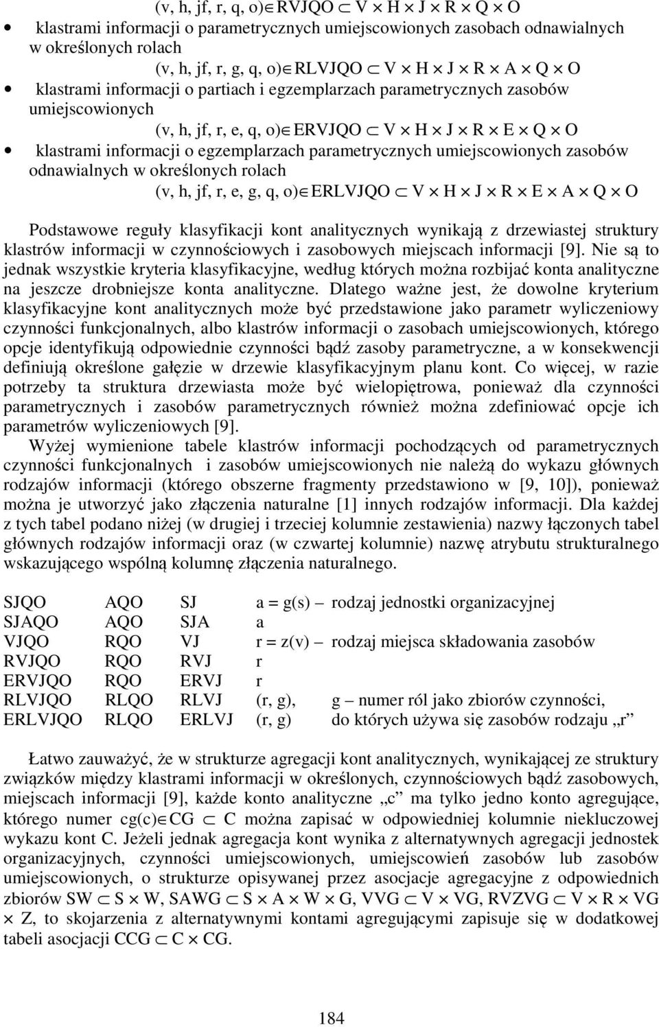 odnawialnych w określonych rolach (v, h, jf, r, e, g, q, o) ERLVJQO V H J R E A Q O Podstawowe reguły klasyfikacji kont analitycznych wynikają z drzewiastej struktury klastrów informacji w