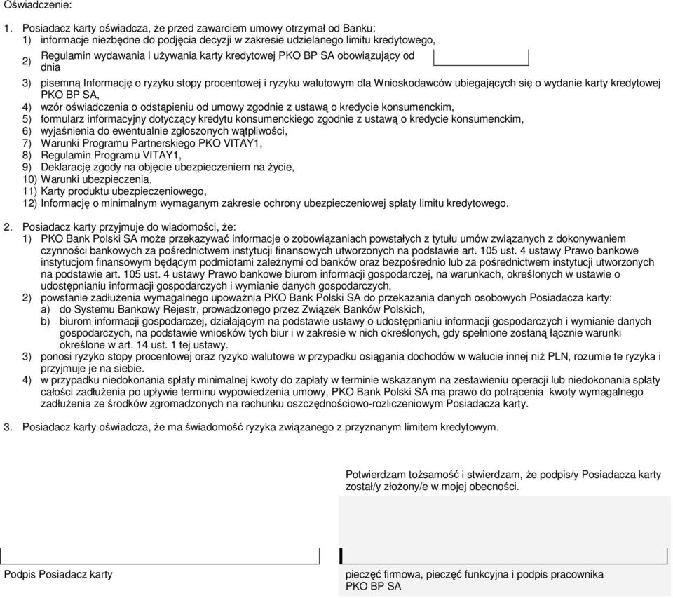 kredytowej BP SA obowiązujący od dnia 3) pisemną Informację o ryzyku stopy procentowej i ryzyku walut dla Wnioskodawców ubiegających się o wydanie karty kredytowej BP SA, 4) wzór oświadczenia o