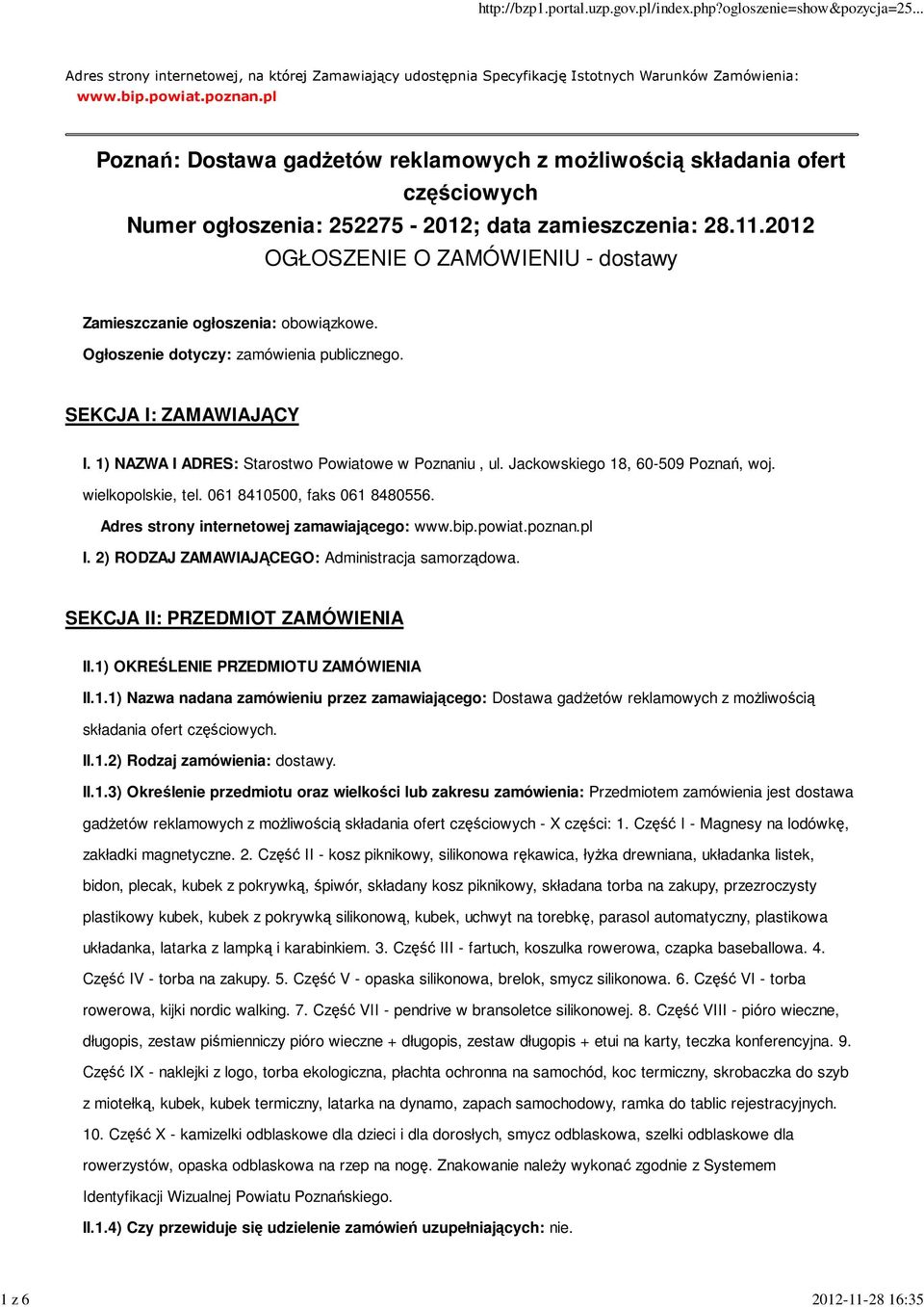 2012 OGŁOSZENIE O ZAMÓWIENIU - dostawy Zamieszczanie ogłoszenia: obowiązkowe. Ogłoszenie dotyczy: zamówienia publicznego. SEKCJA I: ZAMAWIAJĄCY I. 1) NAZWA I ADRES: Starostwo Powiatowe w Poznaniu, ul.