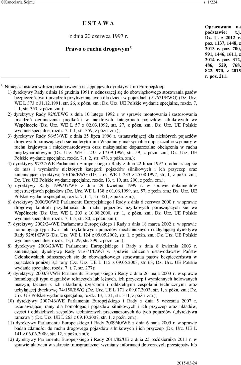 odnoszącej się do obowiązkowego stosowania pasów bezpieczeństwa i urządzeń przytrzymujących dla dzieci w pojazdach (91/671/EWG) (Dz. Urz. WE L 373 z 31.12.1991, str. 26, z późn. zm.; Dz. Urz. UE Polskie wydanie specjalne, rozdz.