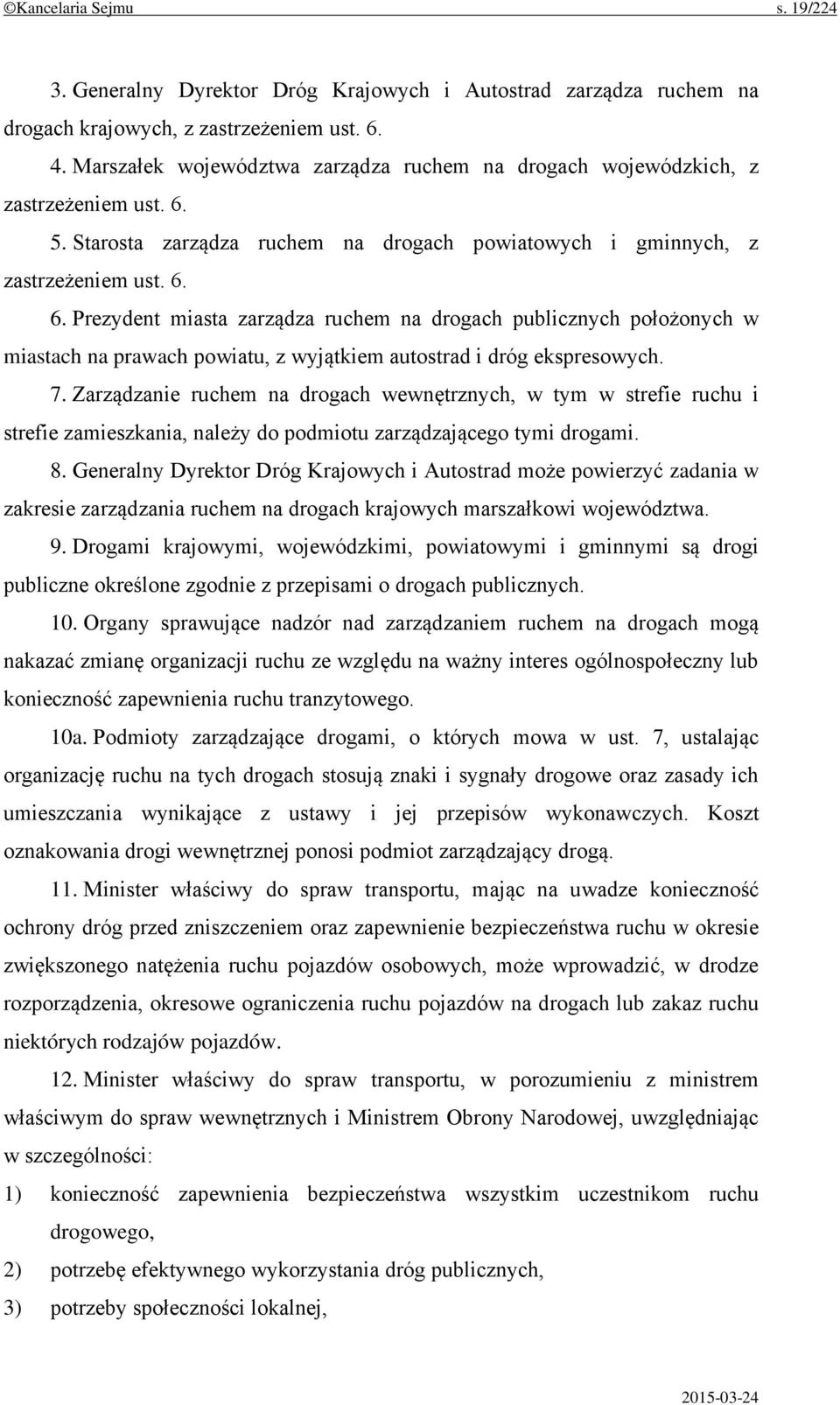 5. Starosta zarządza ruchem na drogach powiatowych i gminnych, z zastrzeżeniem ust. 6.