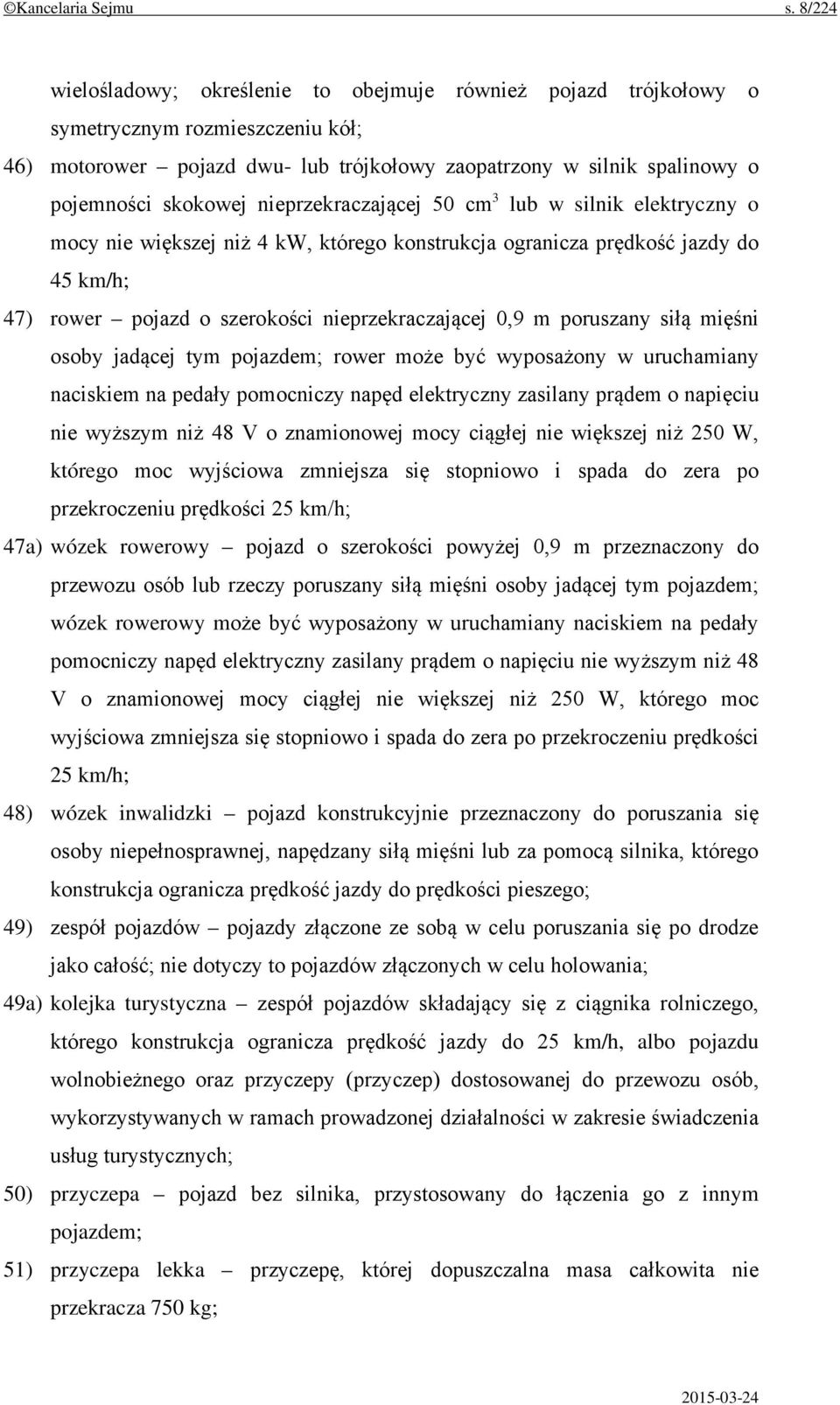 nieprzekraczającej 50 cm 3 lub w silnik elektryczny o mocy nie większej niż 4 kw, którego konstrukcja ogranicza prędkość jazdy do 45 km/h; 47) rower pojazd o szerokości nieprzekraczającej 0,9 m