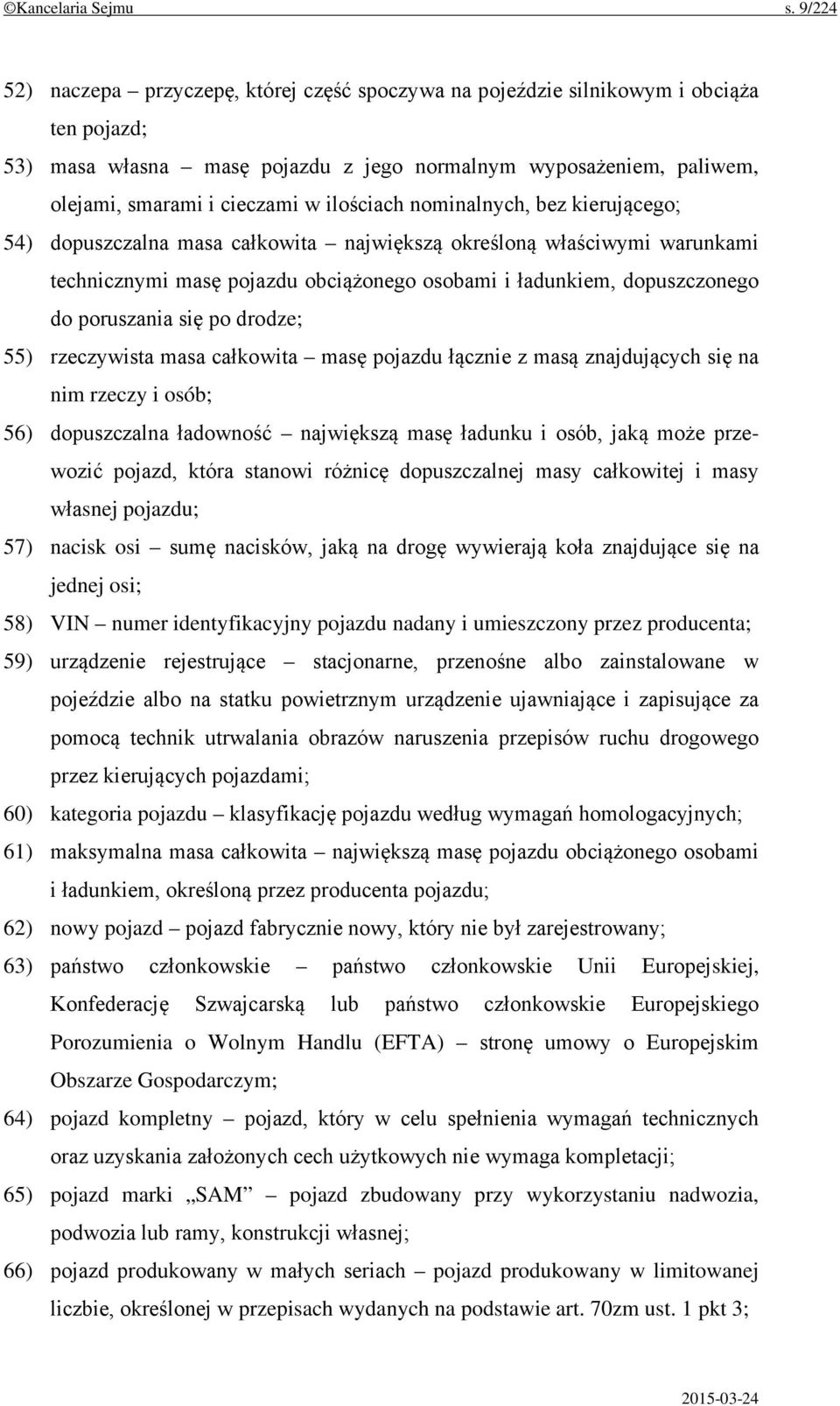 ilościach nominalnych, bez kierującego; 54) dopuszczalna masa całkowita największą określoną właściwymi warunkami technicznymi masę pojazdu obciążonego osobami i ładunkiem, dopuszczonego do