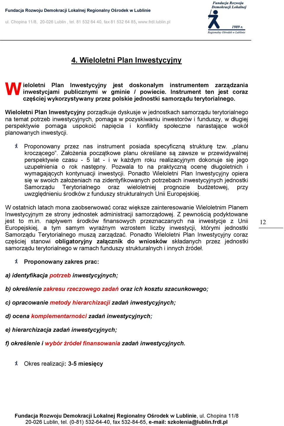 Wieloletni Plan Inwestycyjny porządkuje dyskusje w jednostkach samorządu terytorialnego na temat potrzeb inwestycyjnych, pomaga w pozyskiwaniu inwestorów i funduszy, w długiej perspektywie pomaga