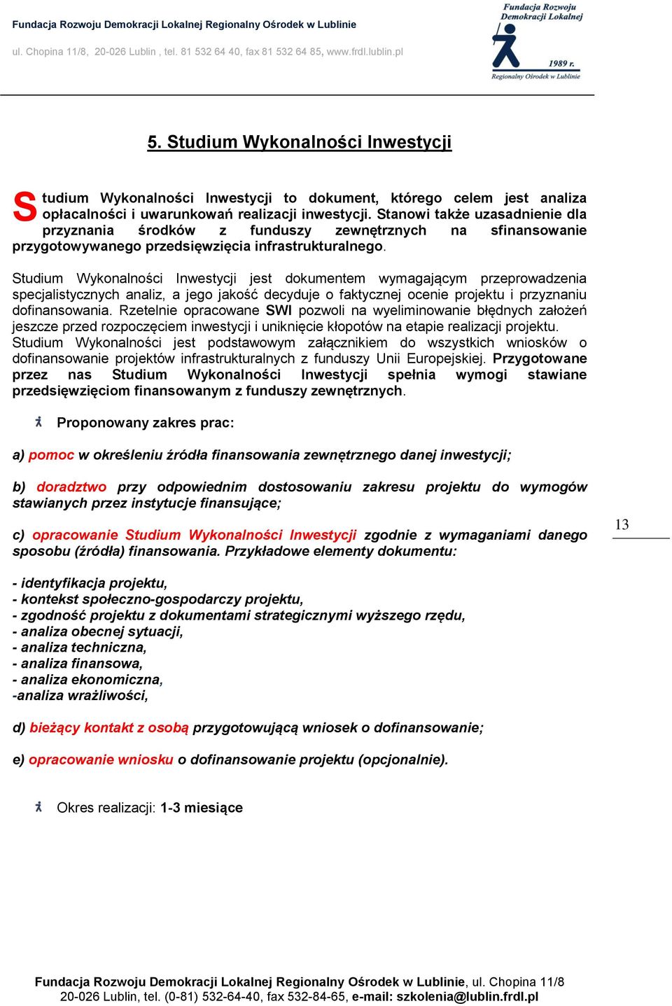 Studium Wykonalności Inwestycji jest dokumentem wymagającym przeprowadzenia specjalistycznych analiz, a jego jakość decyduje o faktycznej ocenie projektu i przyznaniu dofinansowania.