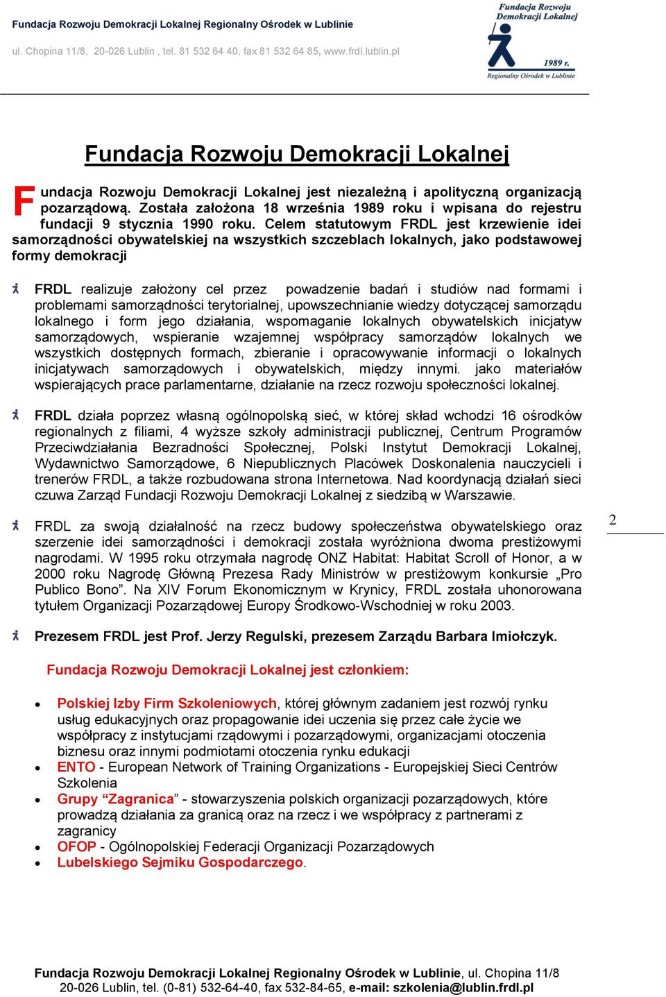 Celem statutowym FRDL jest krzewienie idei samorządności obywatelskiej na wszystkich szczeblach lokalnych, jako podstawowej formy demokracji FRDL realizuje założony cel przez powadzenie badań i