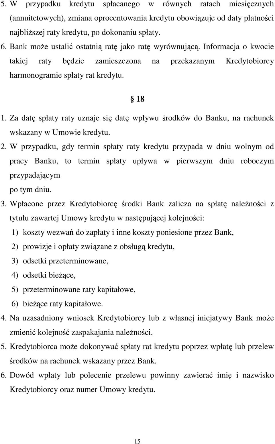 Za datę spłaty raty uznaje się datę wpływu środków do Banku, na rachunek wskazany w Umowie kredytu. 2.