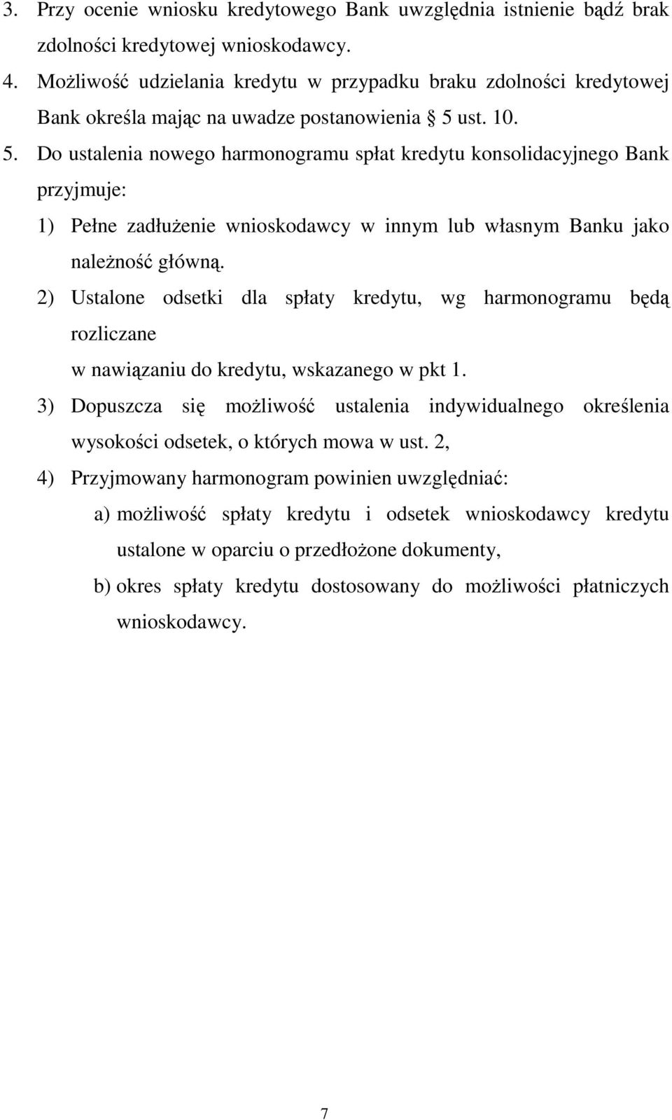 ust. 10. 5. Do ustalenia nowego harmonogramu spłat kredytu konsolidacyjnego Bank przyjmuje: 1) Pełne zadłużenie wnioskodawcy w innym lub własnym Banku jako należność główną.