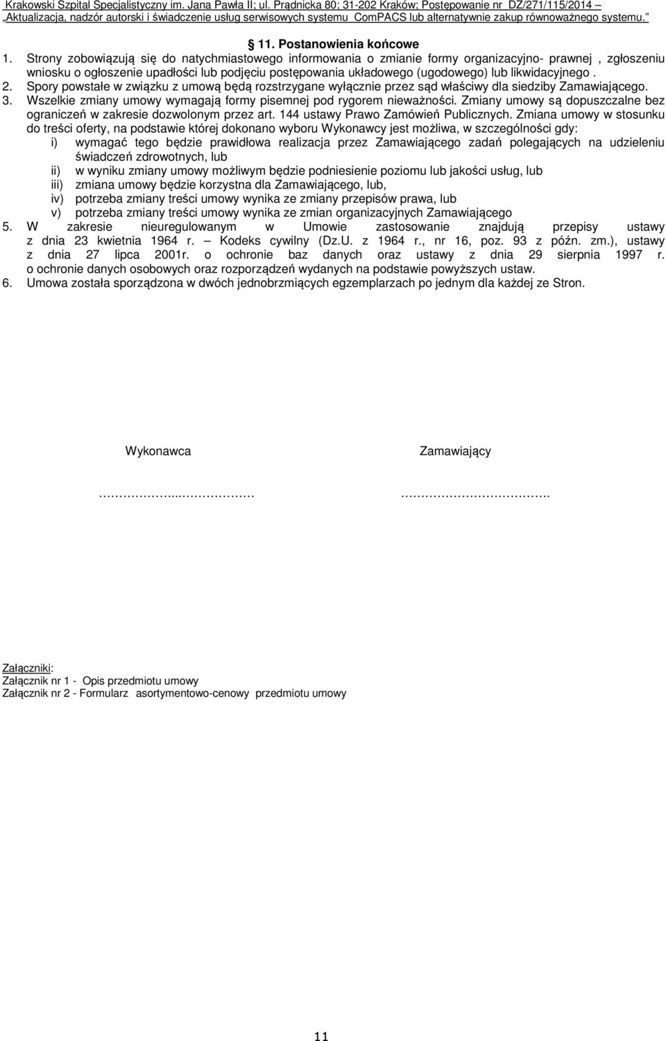 likwidacyjnego. 2. Spory powstałe w związku z umową będą rozstrzygane wyłącznie przez sąd właściwy dla siedziby Zamawiającego. 3. Wszelkie zmiany umowy wymagają formy pisemnej pod rygorem nieważności.