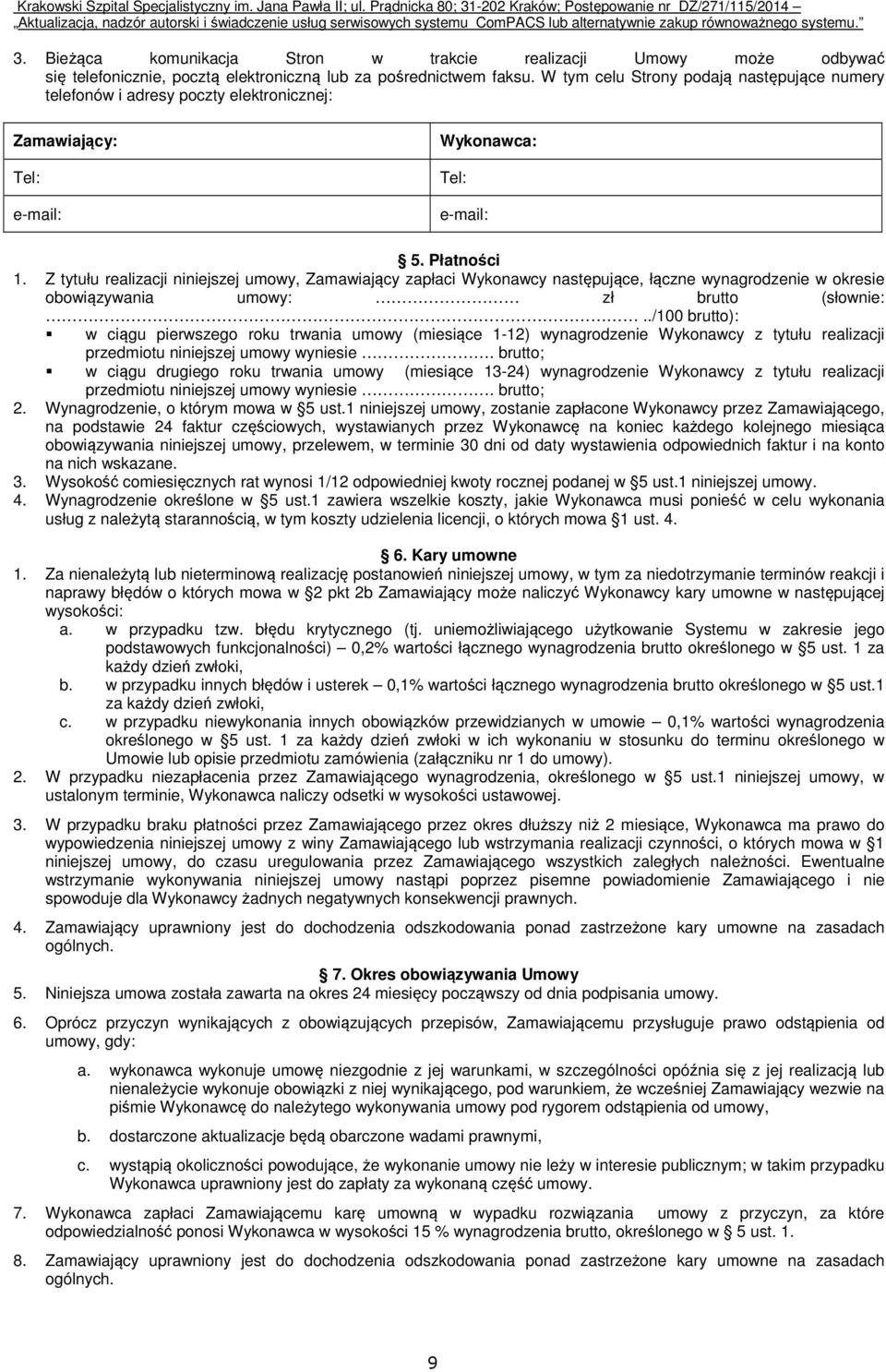 Z tytułu realizacji niniejszej umowy, Zamawiający zapłaci Wykonawcy następujące, łączne wynagrodzenie w okresie obowiązywania umowy: zł brutto (słownie:.