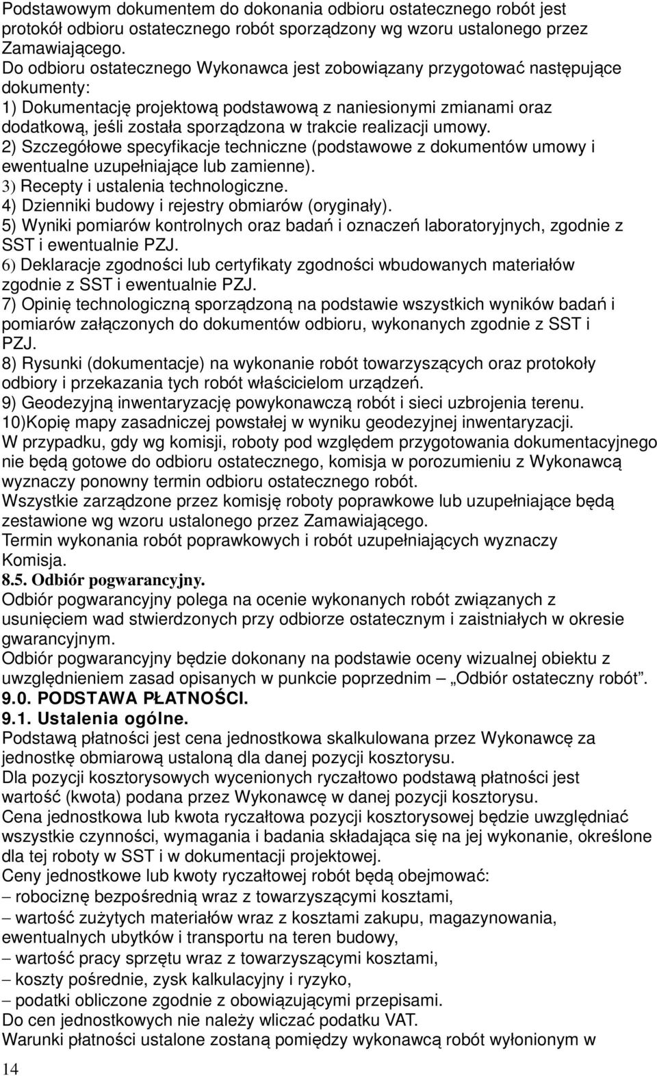 realizacji umowy. 2) Szczegółowe specyfikacje techniczne (podstawowe z dokumentów umowy i ewentualne uzupełniające lub zamienne). 3) Recepty i ustalenia technologiczne.