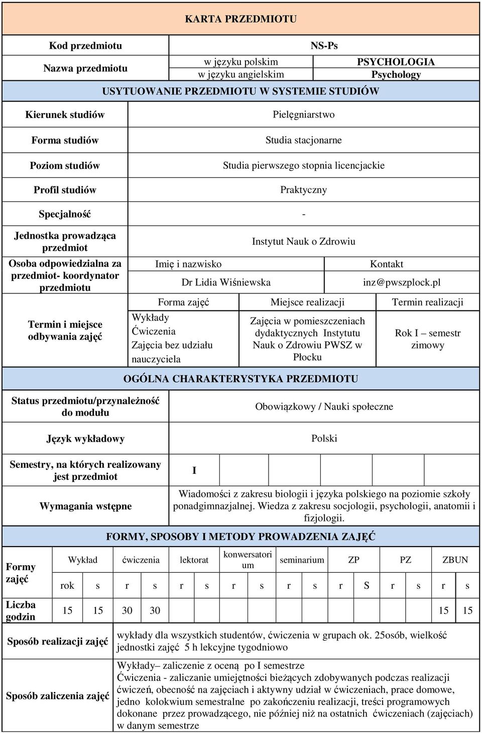 przedmiotu Termin i miejsce odbywania zajęć Imię i nazwisko Dr Lidia iśniewska Instytut Nauk o Zdrowiu Kontakt inz@pwszplock.