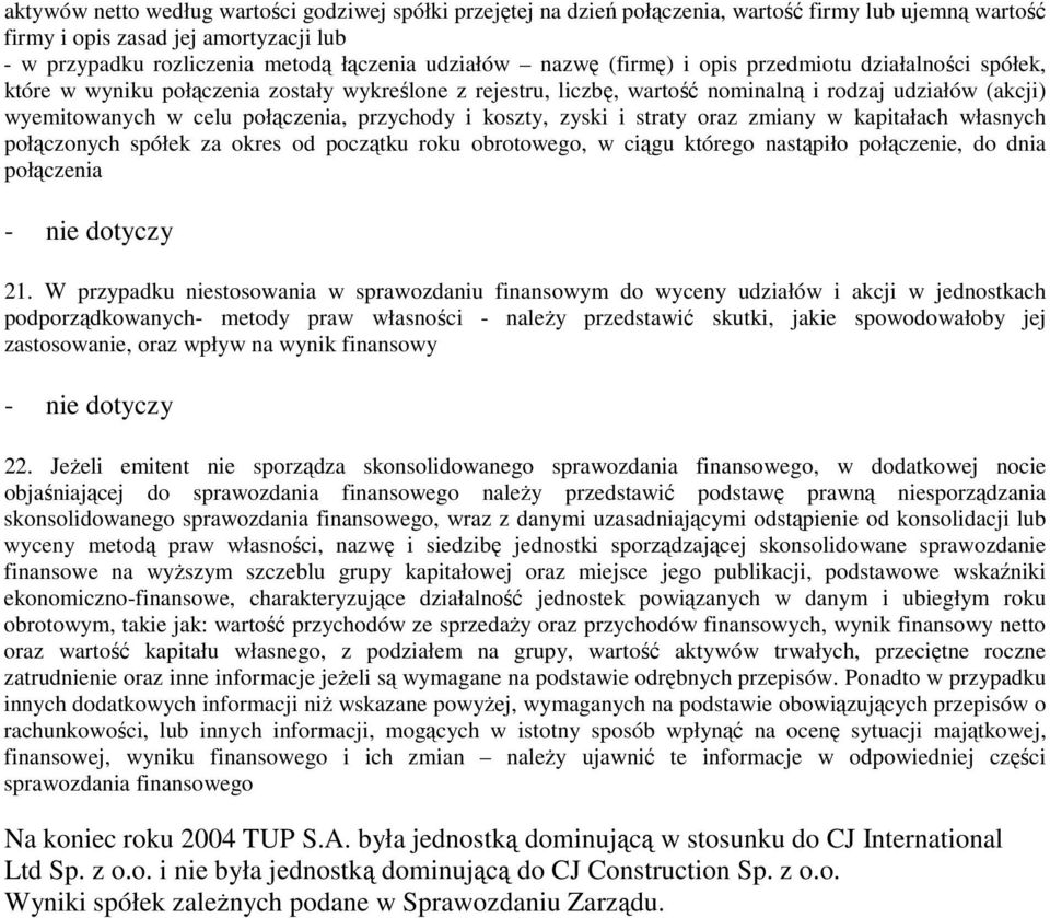 przychody i koszty, zyski i straty oraz zmiany w kapitałach własnych połączonych spółek za okres od początku roku obrotowego, w ciągu którego nastąpiło połączenie, do dnia połączenia 21.