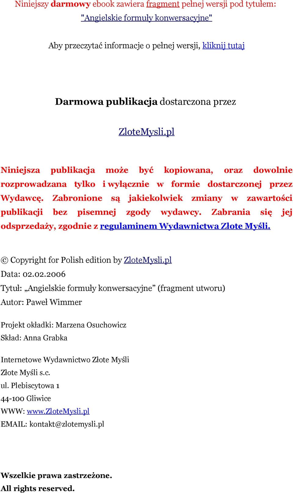 Zabronione są jakiekolwiek zmiany w zawartości publikacji bez pisemnej zgody wydawcy. Zabrania się jej odsprzedaży, zgodnie z regulaminem Wydawnictwa Złote Myśli.