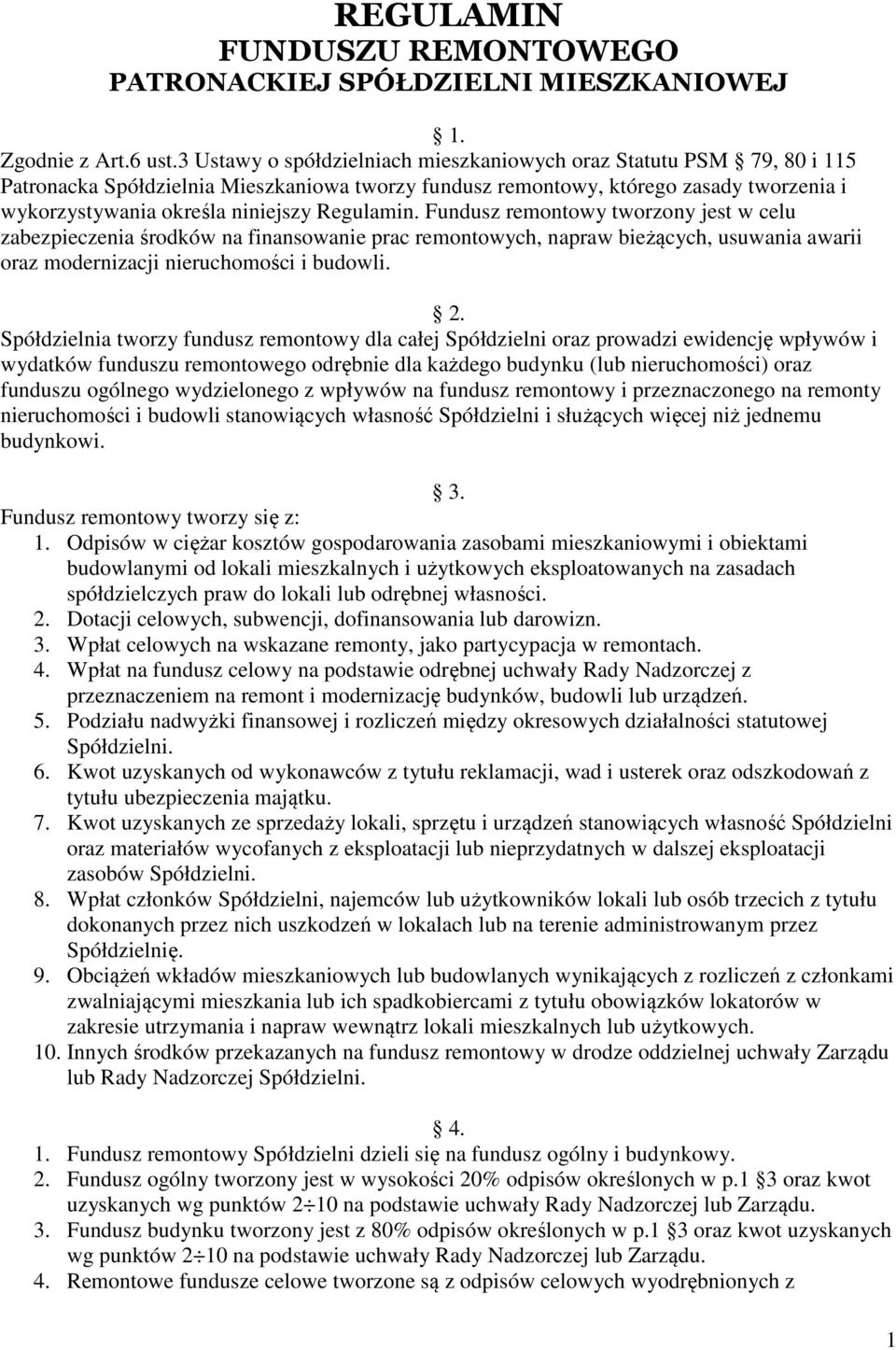 Regulamin. Fundusz remontowy tworzony jest w celu zabezpieczenia środków na finansowanie prac remontowych, napraw bieżących, usuwania awarii oraz modernizacji nieruchomości i budowli. 2.