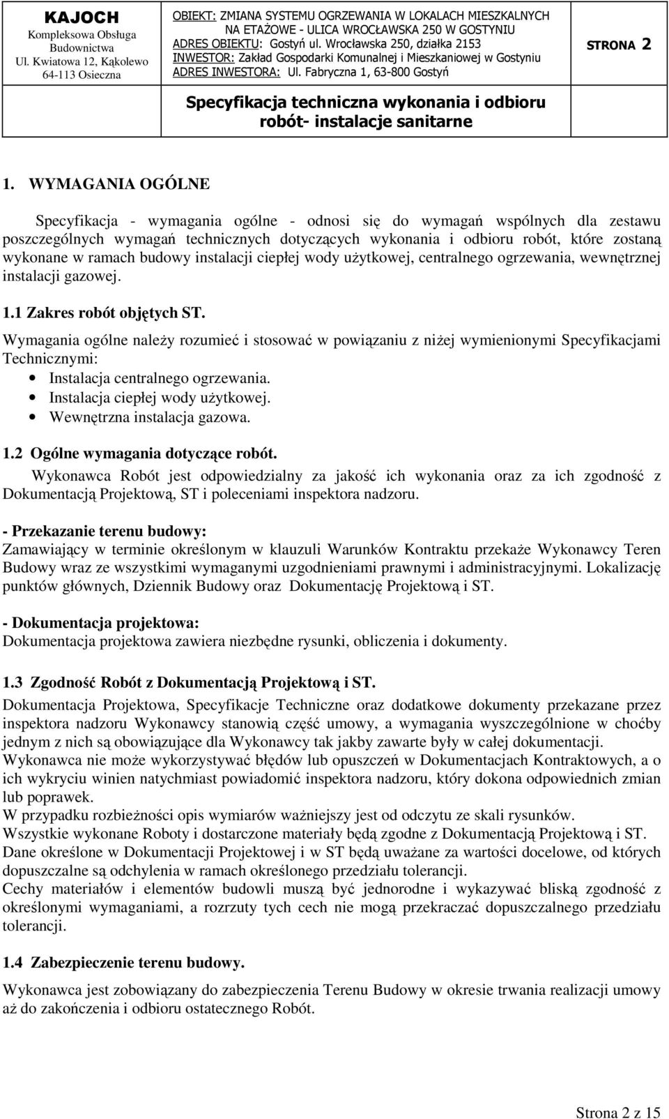 ramach budowy instalacji ciepłej wody użytkowej, centralnego ogrzewania, wewnętrznej instalacji gazowej. 1.1 Zakres robót objętych ST.