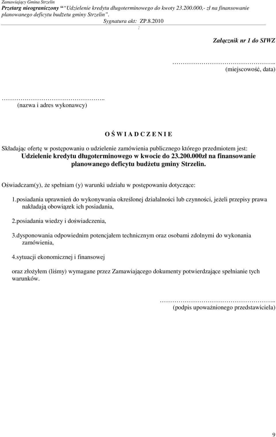 200.000zł na finansowanie planowanego deficytu budżetu gminy Strzelin. Oświadczam(y), że spełniam (y) warunki udziału w postępowaniu dotyczące: 1.