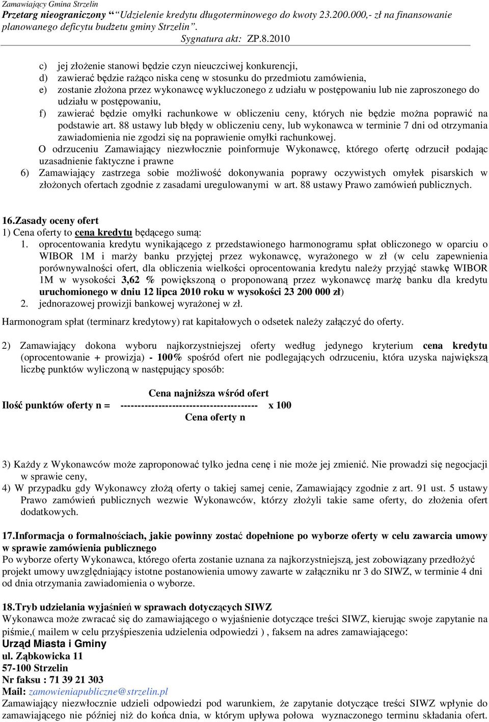 88 ustawy lub błędy w obliczeniu ceny, lub wykonawca w terminie 7 dni od otrzymania zawiadomienia nie zgodzi się na poprawienie omyłki rachunkowej.