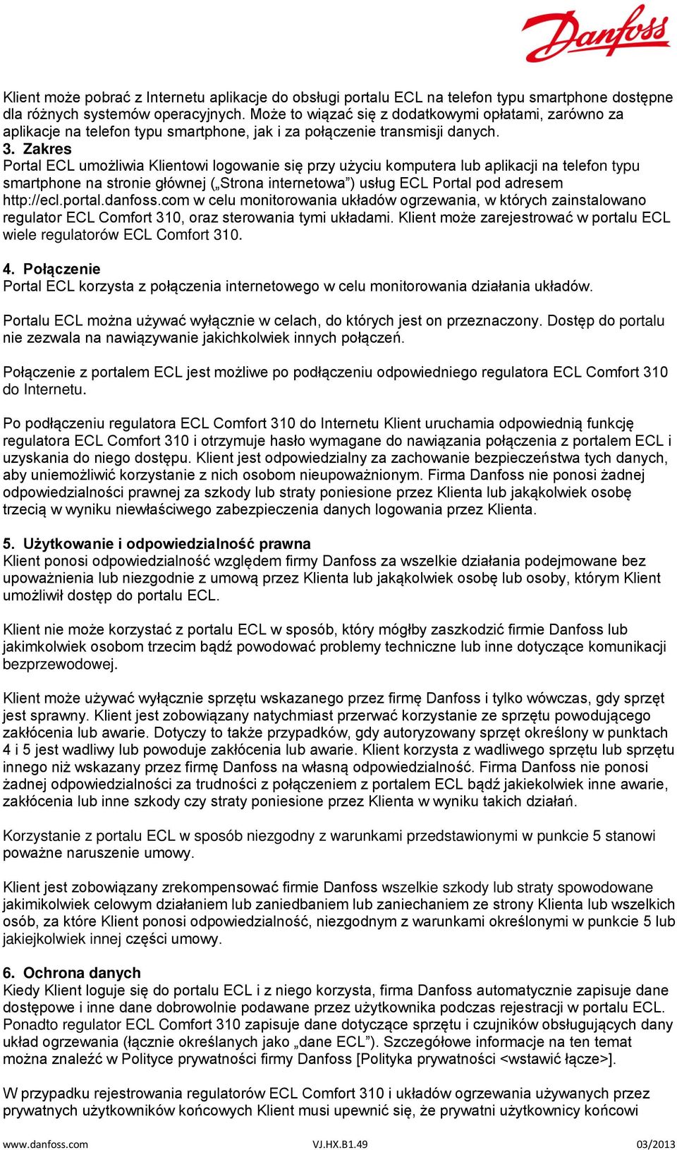 Zakres Portal ECL umożliwia Klientowi logowanie się przy użyciu komputera lub aplikacji na telefon typu smartphone na stronie głównej ( Strona internetowa ) usług ECL Portal pod adresem http://ecl.