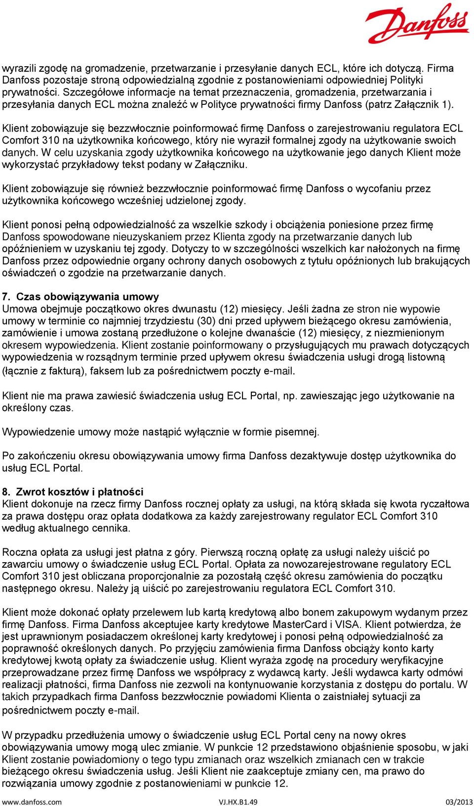 Klient zobowiązuje się bezzwłocznie poinformować firmę Danfoss o zarejestrowaniu regulatora ECL Comfort 310 na użytkownika końcowego, który nie wyraził formalnej zgody na użytkowanie swoich danych.