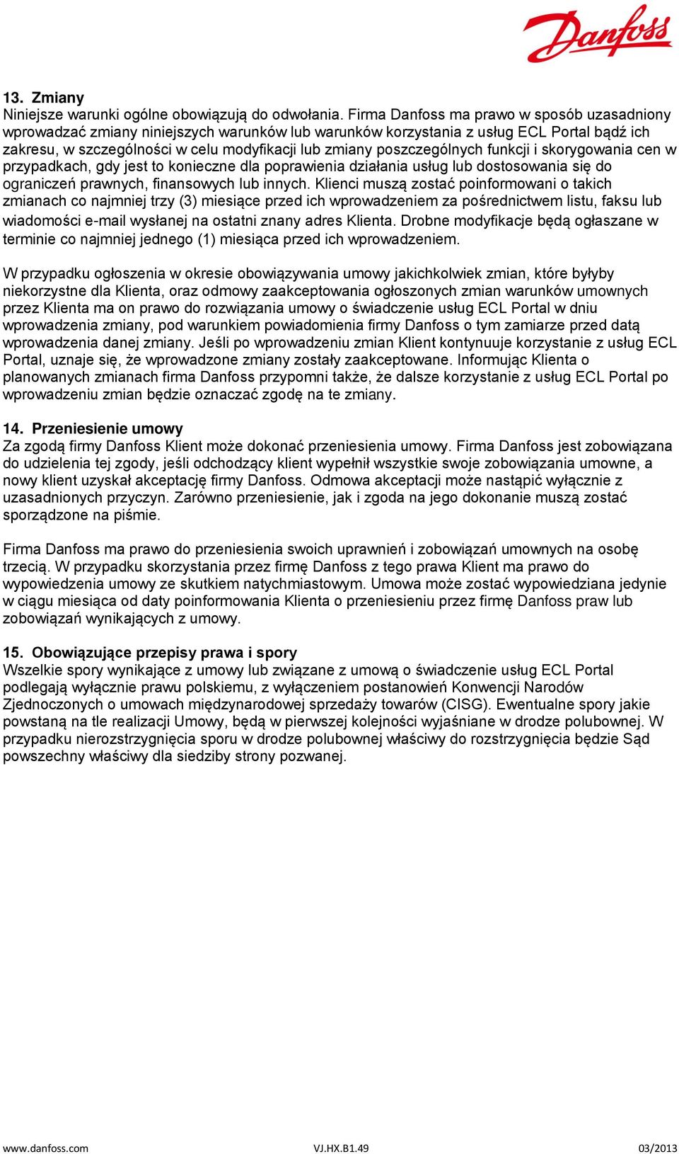 poszczególnych funkcji i skorygowania cen w przypadkach, gdy jest to konieczne dla poprawienia działania usług lub dostosowania się do ograniczeń prawnych, finansowych lub innych.