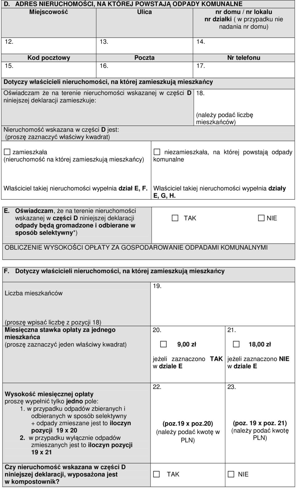 Nieruchomość wskazana w części D jest: zamieszkała (nieruchomość na której zamieszkują mieszkańcy) (naleŝy podać liczbę mieszkańców) niezamieszkała, na której powstają odpady komunalne Właściciel