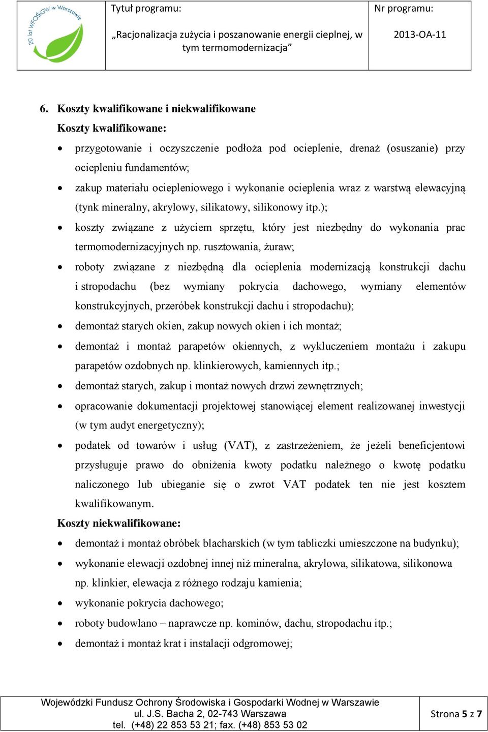 ); koszty związane z użyciem sprzętu, który jest niezbędny do wykonania prac termomodernizacyjnych np.