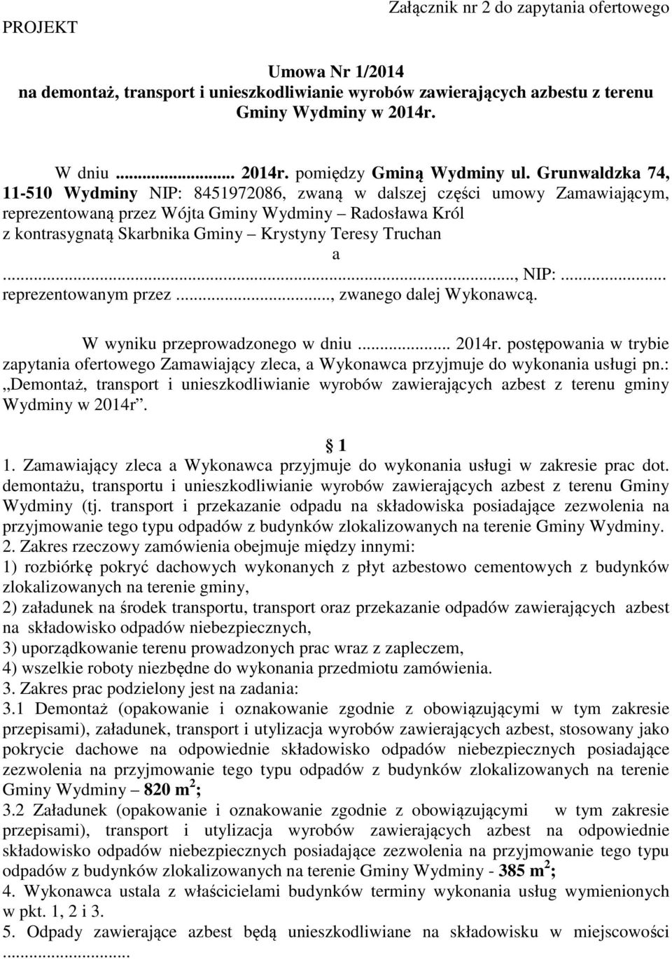 Truchan a..., NIP:... reprezentowanym przez..., zwanego dalej Wykonawcą. W wyniku przeprowadzonego w dniu... 2014r.