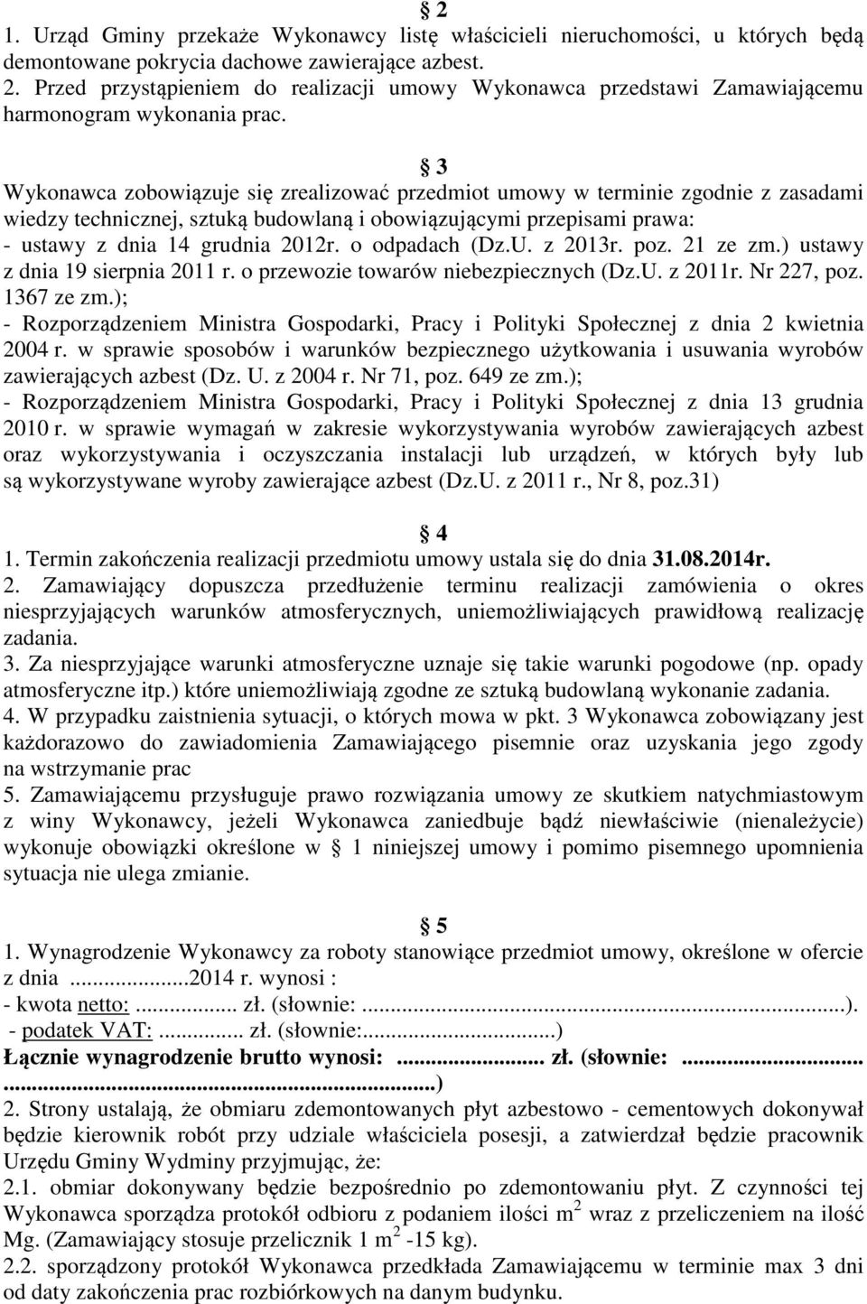 3 Wykonawca zobowiązuje się zrealizować przedmiot umowy w terminie zgodnie z zasadami wiedzy technicznej, sztuką budowlaną i obowiązującymi przepisami prawa: - ustawy z dnia 14 grudnia 2012r.