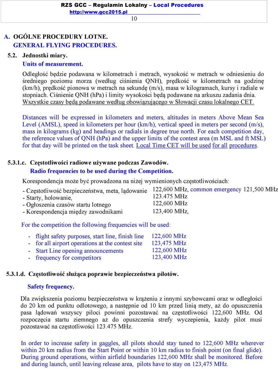 metrach na sekundę (m/s), masa w kilogramach, kursy i radiale w stopniach. Ciśnienie QNH (hpa) i limity wysokości będą podawane na arkuszu zadania dnia.