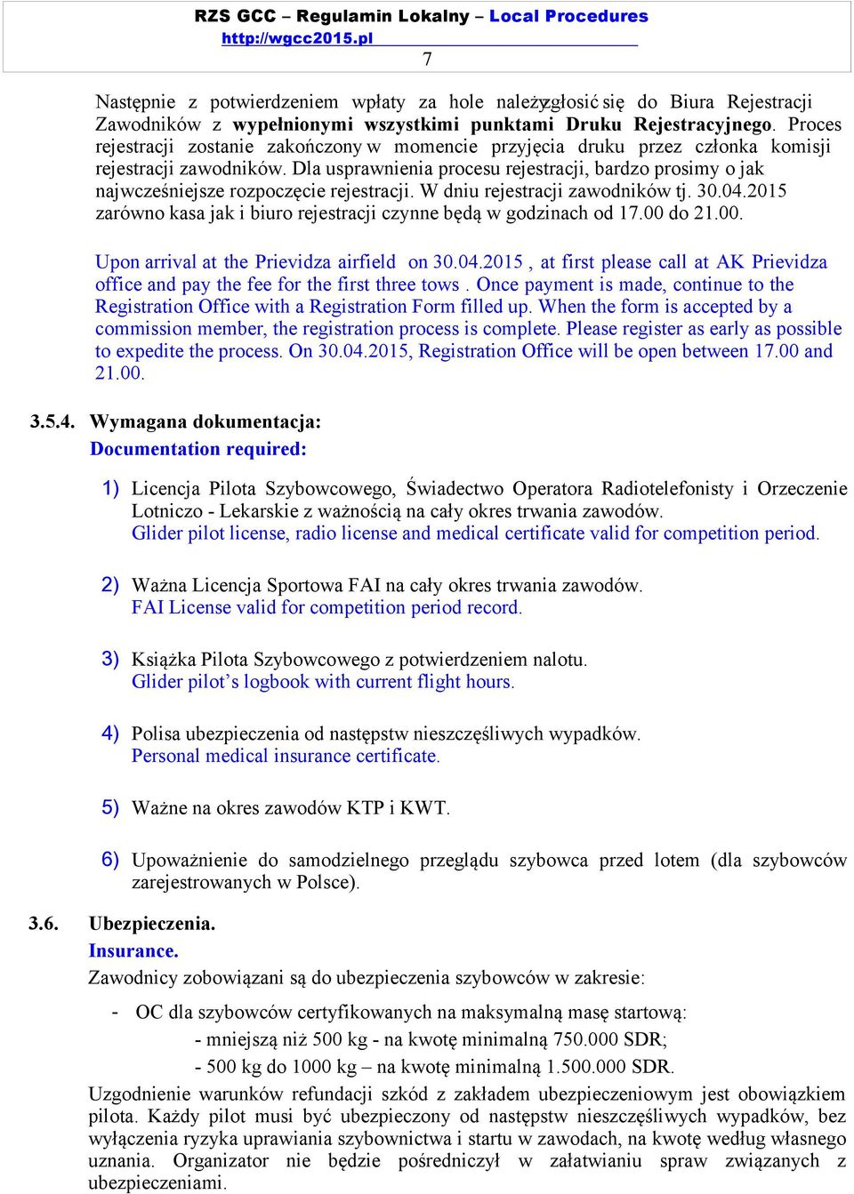 Dla usprawnienia procesu rejestracji, bardzo prosimy o jak najwcześniejsze rozpoczęcie rejestracji. W dniu rejestracji zawodników tj. 30.04.