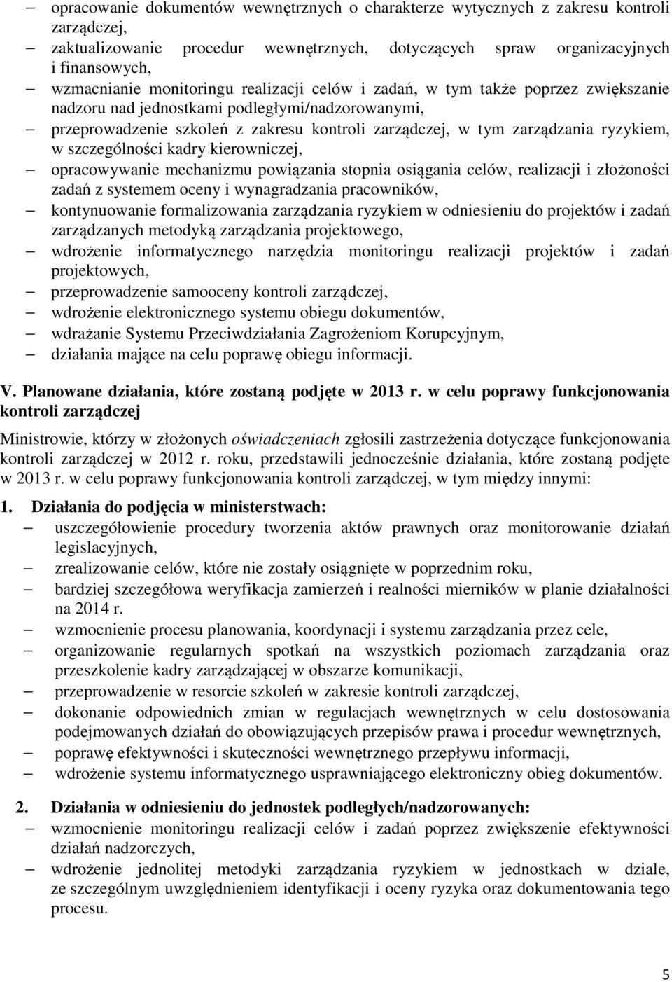 ryzykiem, w szczególności kadry kierowniczej, opracowywanie mechanizmu powiązania stopnia osiągania celów, realizacji i złożoności zadań z systemem oceny i wynagradzania pracowników, kontynuowanie