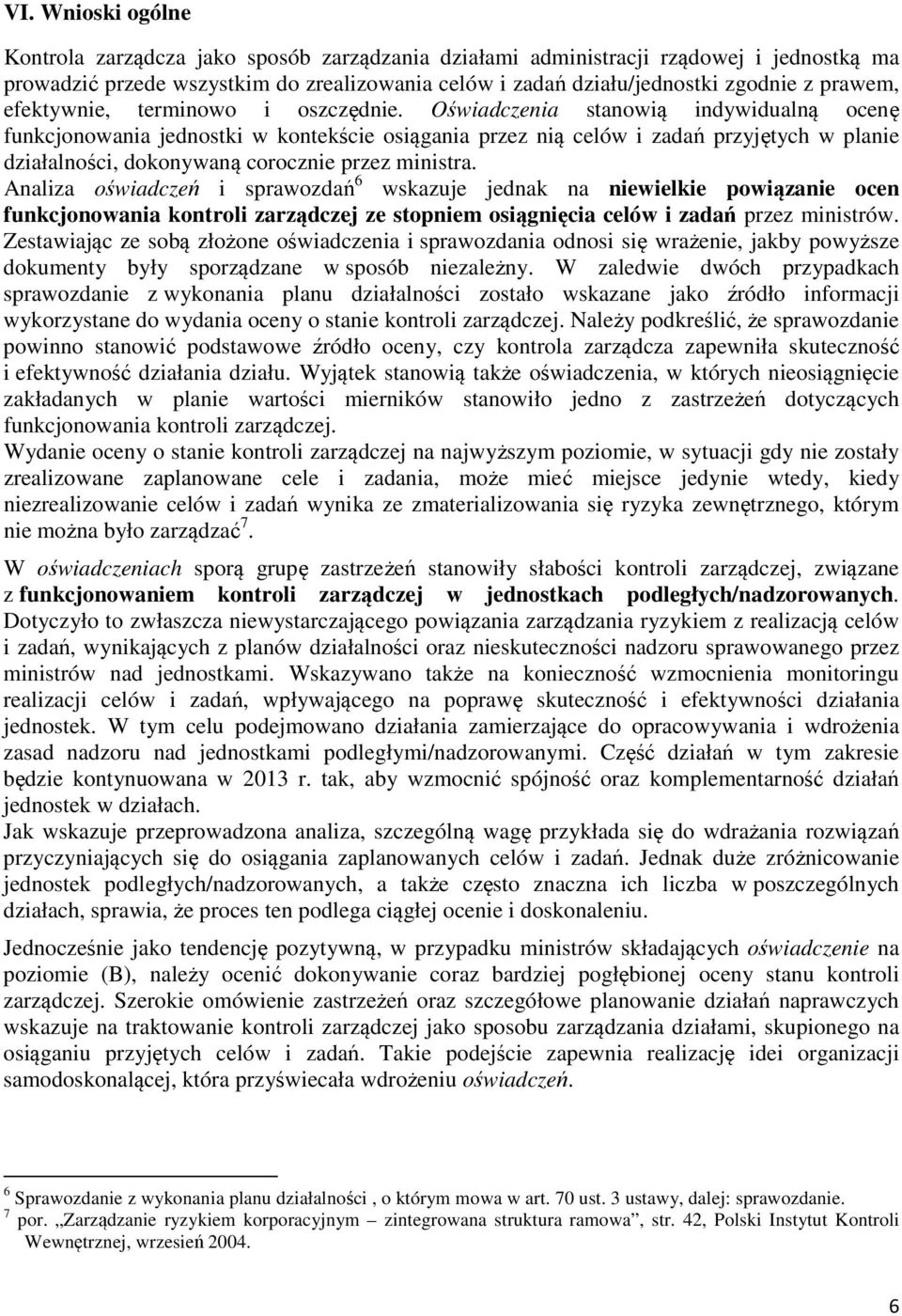 Oświadczenia stanowią indywidualną ocenę funkcjonowania jednostki w kontekście osiągania przez nią celów i zadań przyjętych w planie działalności, dokonywaną corocznie przez ministra.