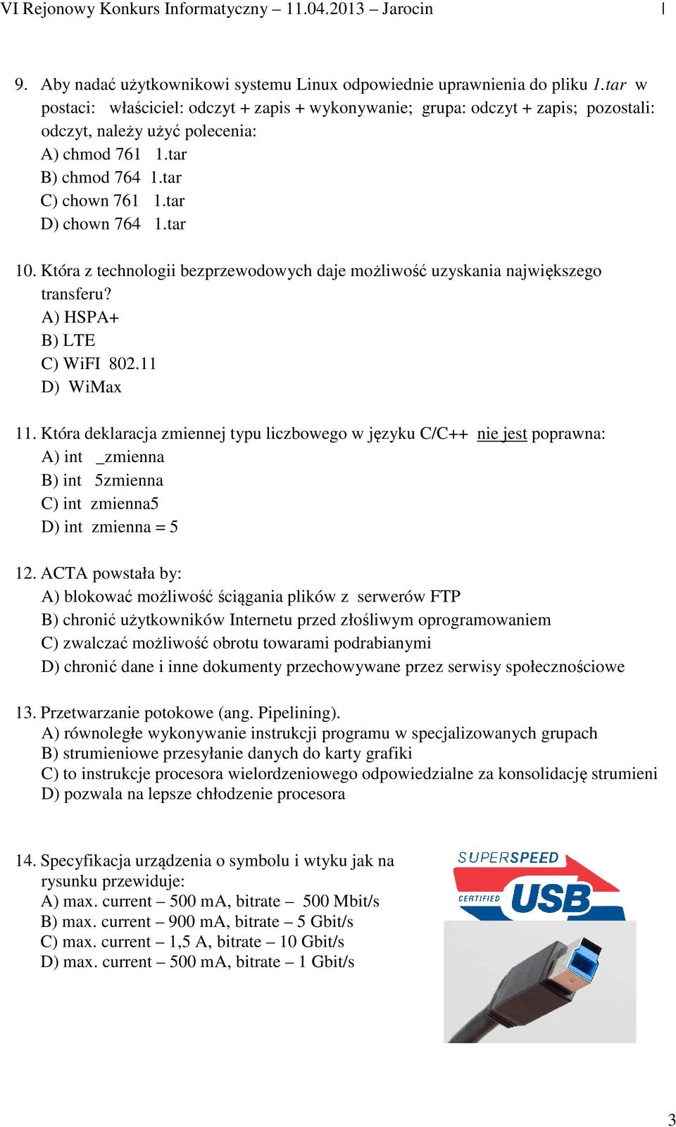 tar 10. Która z technologii bezprzewodowych daje możliwość uzyskania największego transferu? A) HSPA+ B) LTE C) WiFI 802.11 D) WiMax 11.