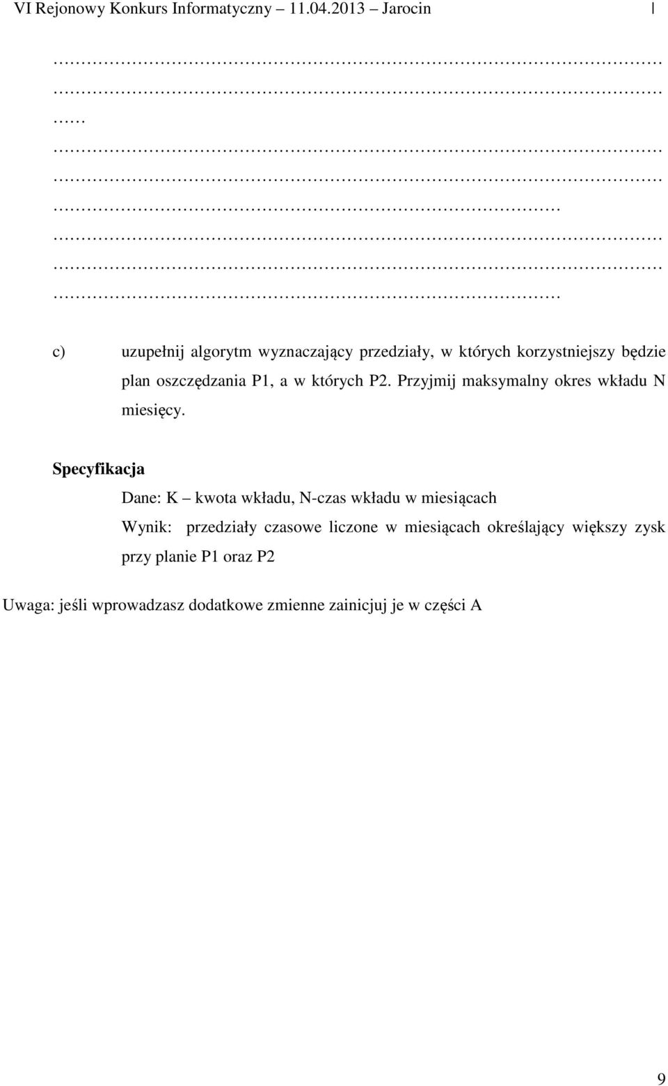 Specyfikacja Dane: K kwota wkładu, N-czas wkładu w miesiącach Wynik: przedziały czasowe liczone