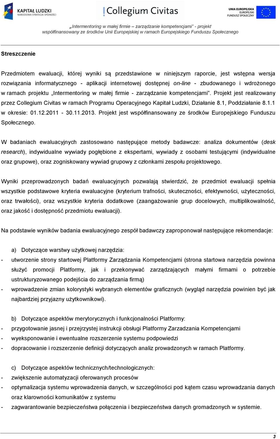 1, Poddziałanie 8.1.1 w okresie: 01.12.2011-30.11.2013. Projekt jest współfinansowany ze środków Europejskiego Funduszu Społecznego.