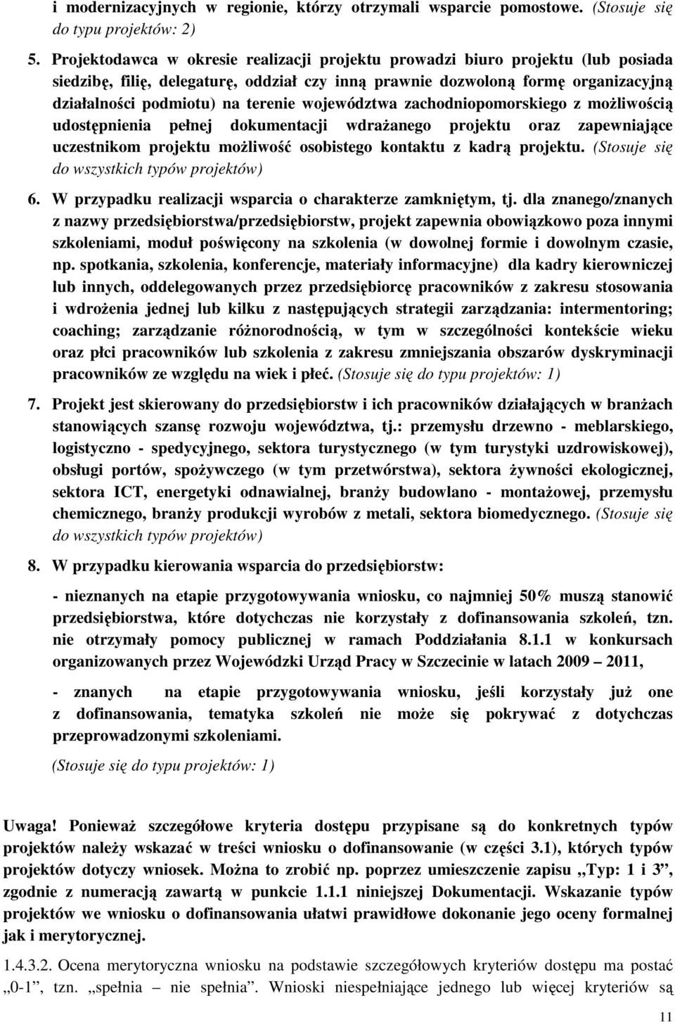 województwa zachodniopomorskiego z moŝliwością udostępnienia pełnej dokumentacji wdraŝanego projektu oraz zapewniające uczestnikom projektu moŝliwość osobistego kontaktu z kadrą projektu.